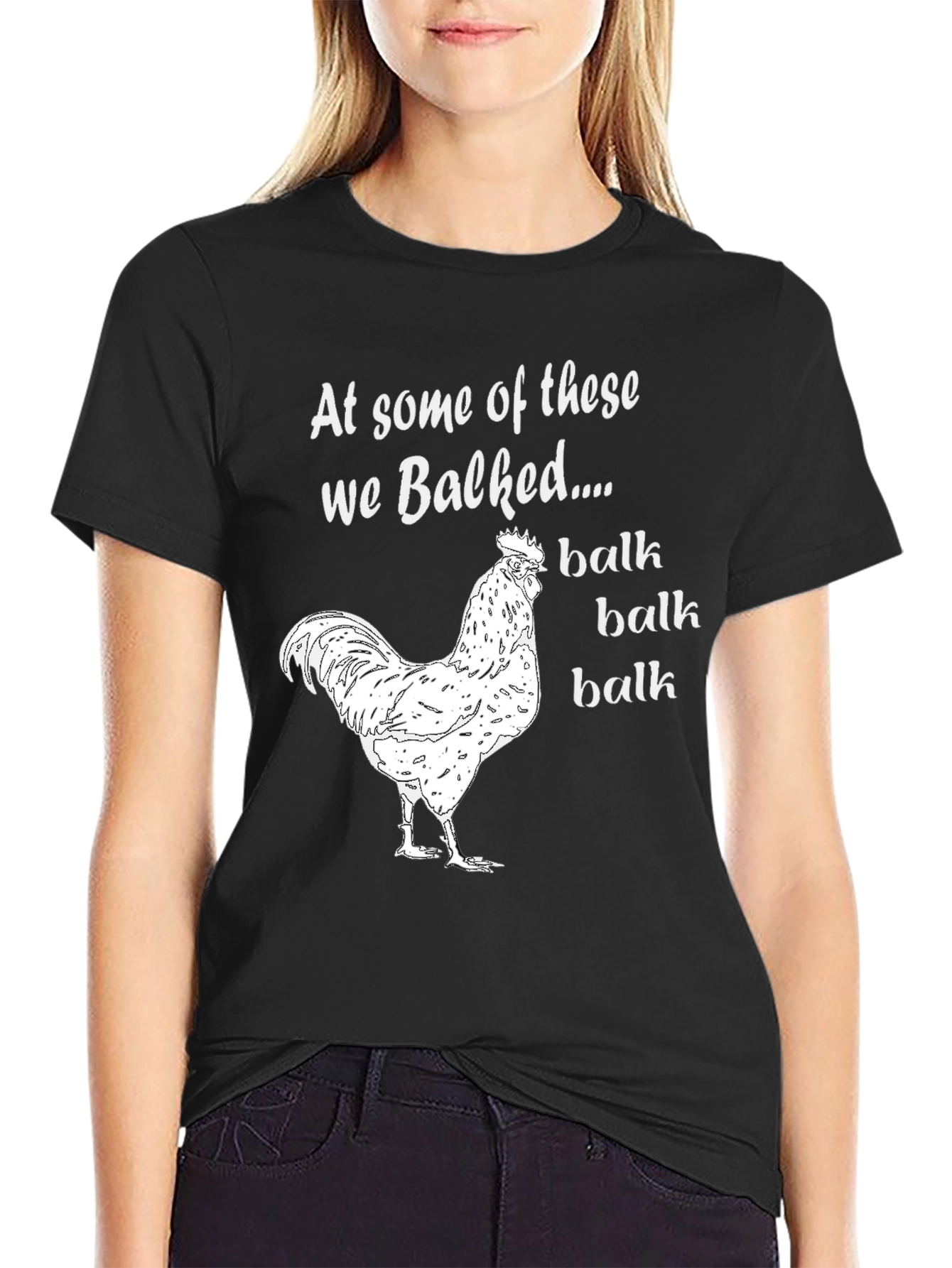 Funny Chicken T-Shirt: At Some Of These We Balked