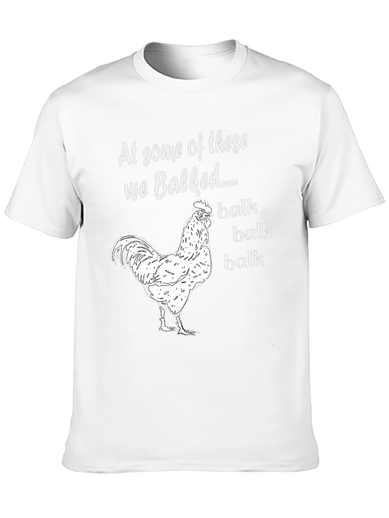 Funny Chicken T-Shirt: At Some Of These We Balked