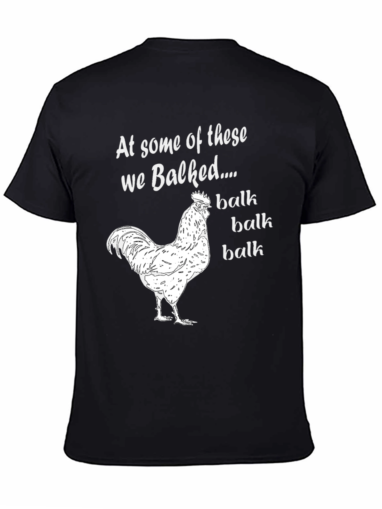 Funny Chicken T-Shirt: At Some Of These We Balked