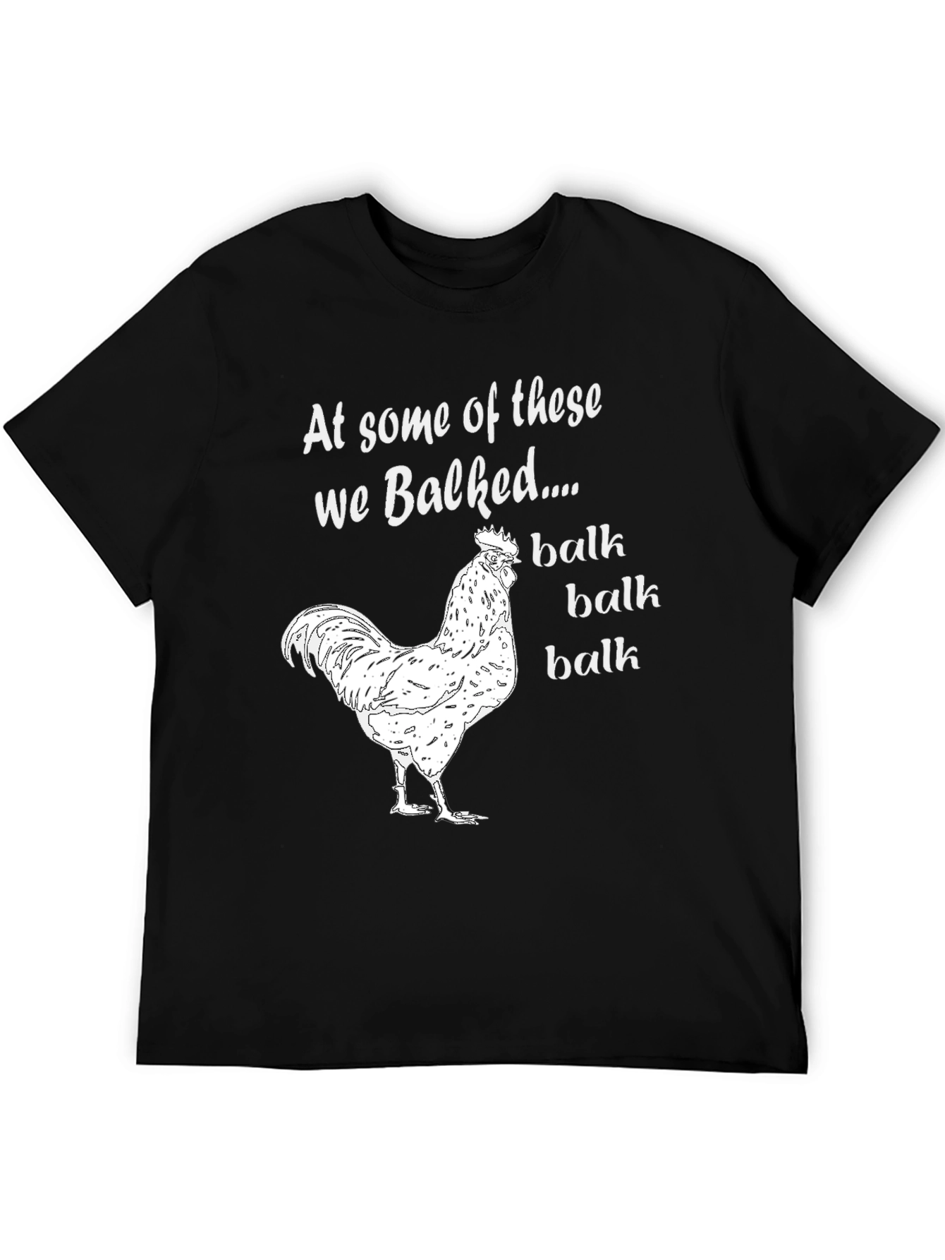Funny Chicken T-Shirt: At Some Of These We Balked