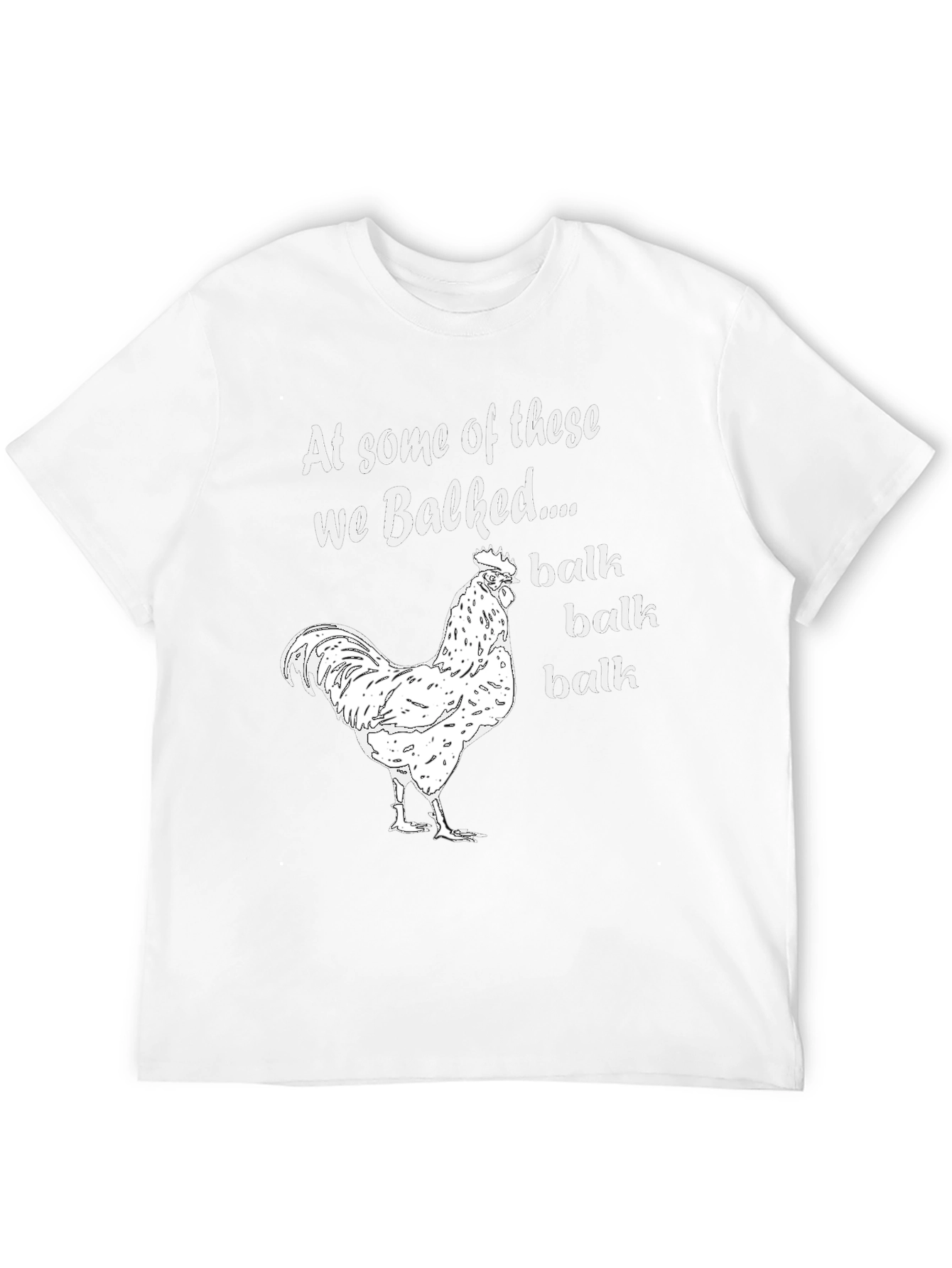 Funny Chicken T-Shirt: At Some Of These We Balked