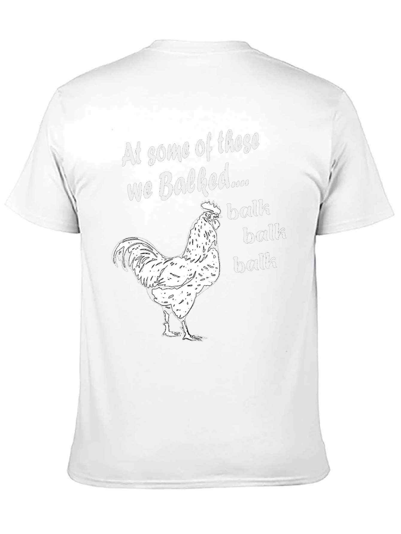 Funny Chicken T-Shirt: At Some Of These We Balked