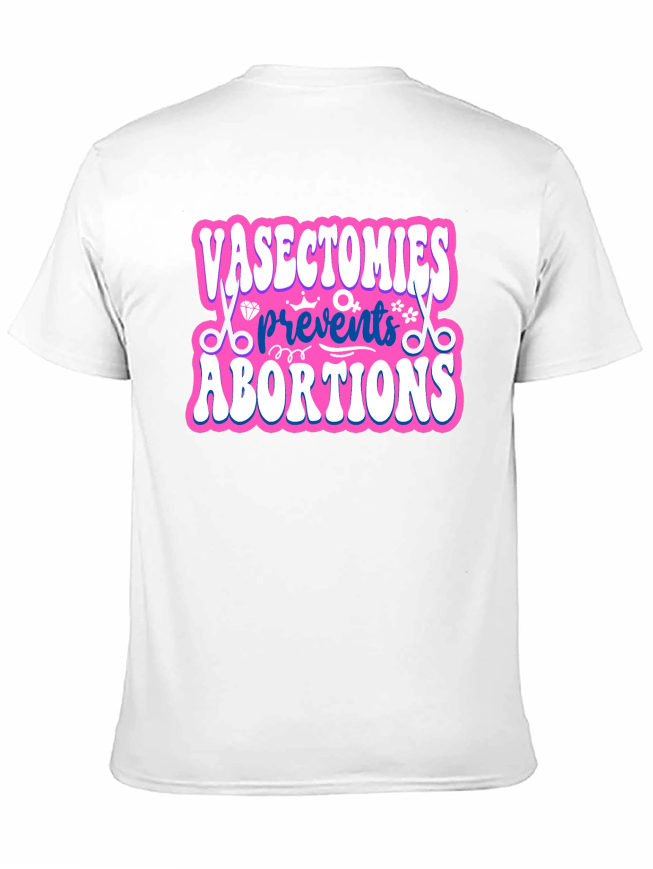 Vasectomies Prevent Abortions Graphic Tee