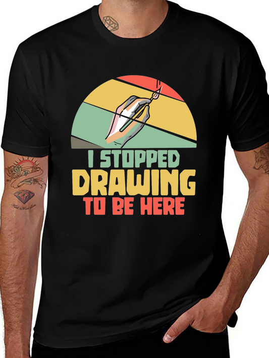 Artist Graphic T-Shirt: I Stopped Drawing To Be Here