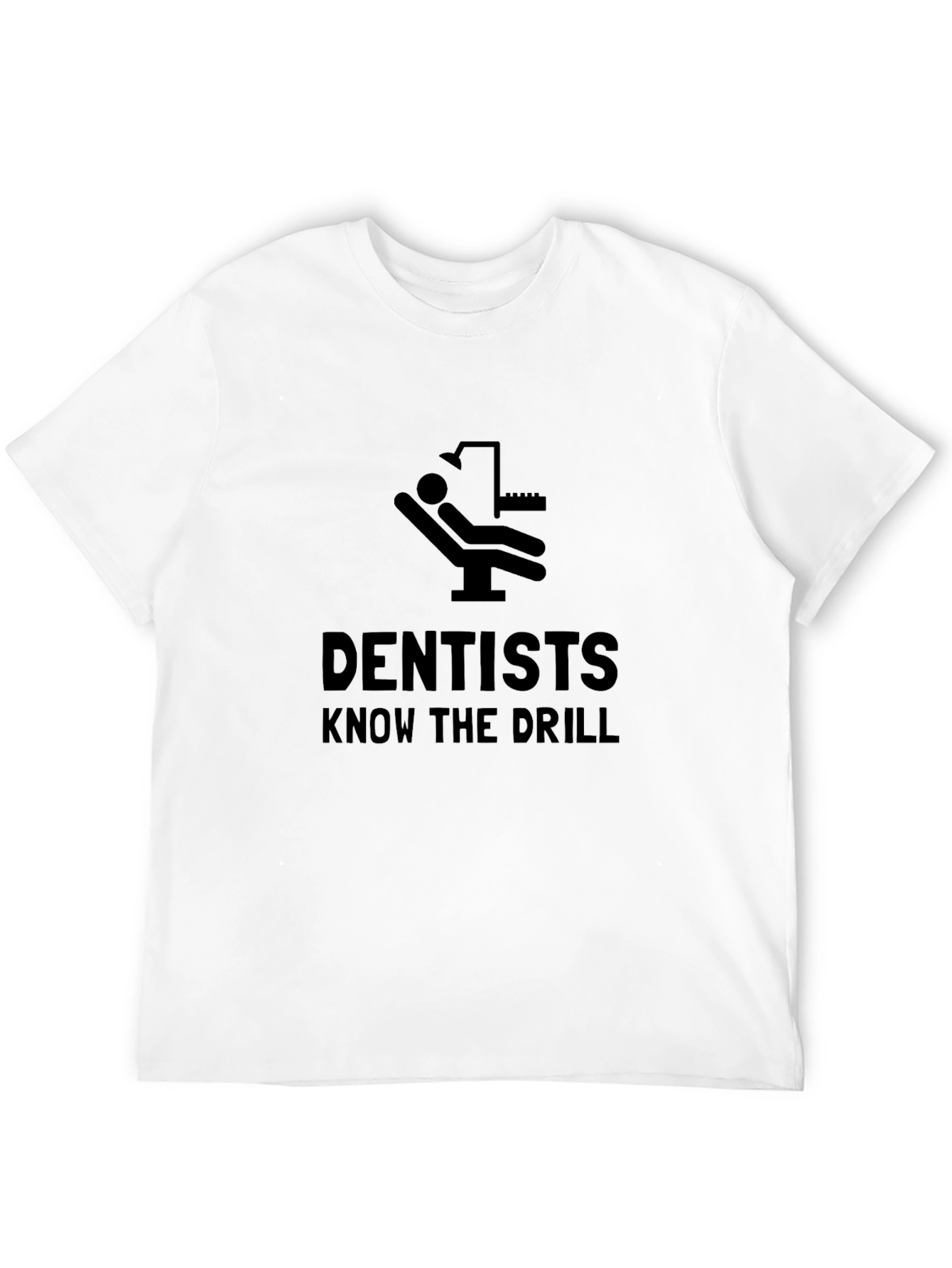 Dentists Know the Drill Black Humor T-Shirt