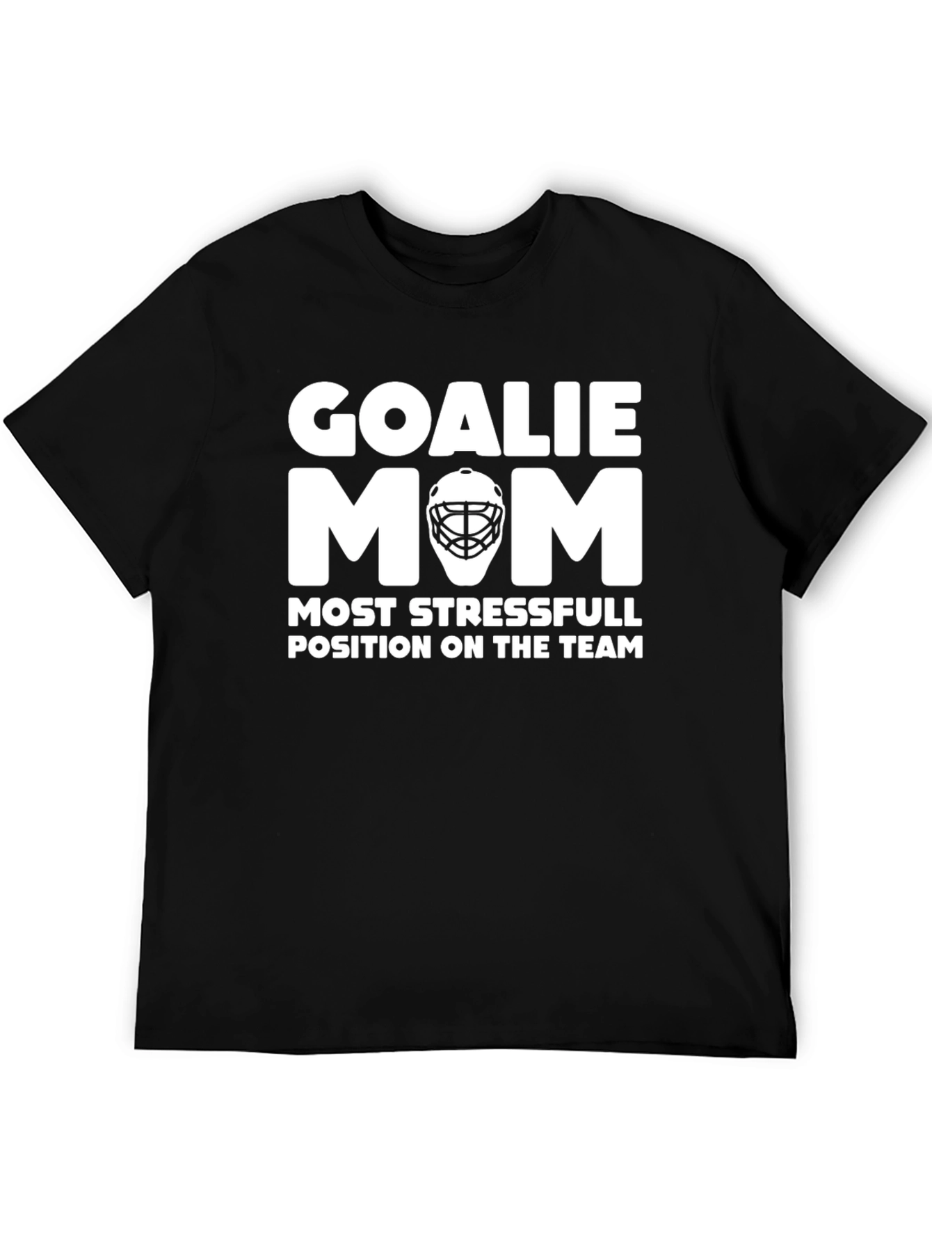 Goalie Mom T-Shirt: Most Stressful Position Hockey Tee