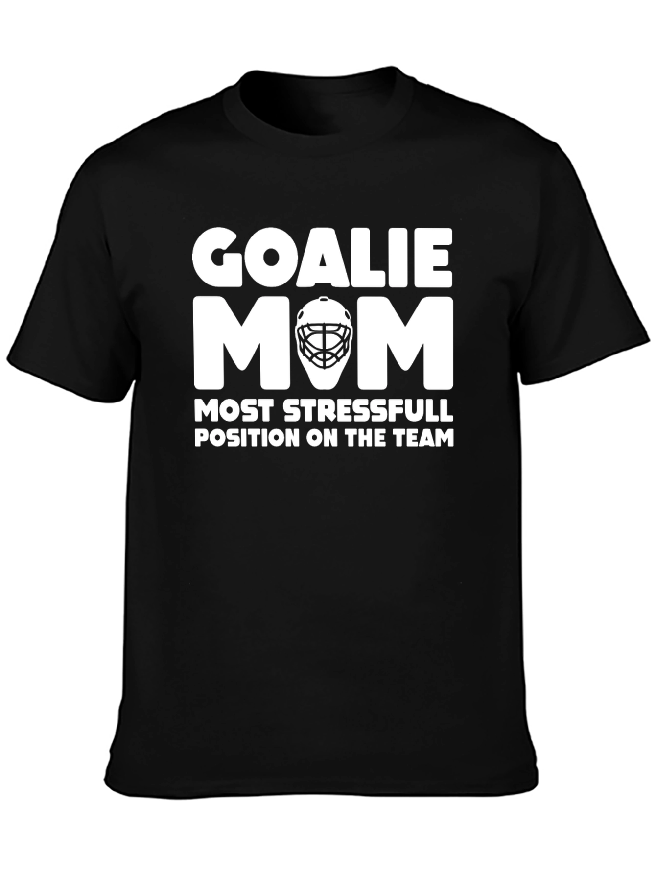 Goalie Mom T-Shirt: Most Stressful Position Hockey Tee