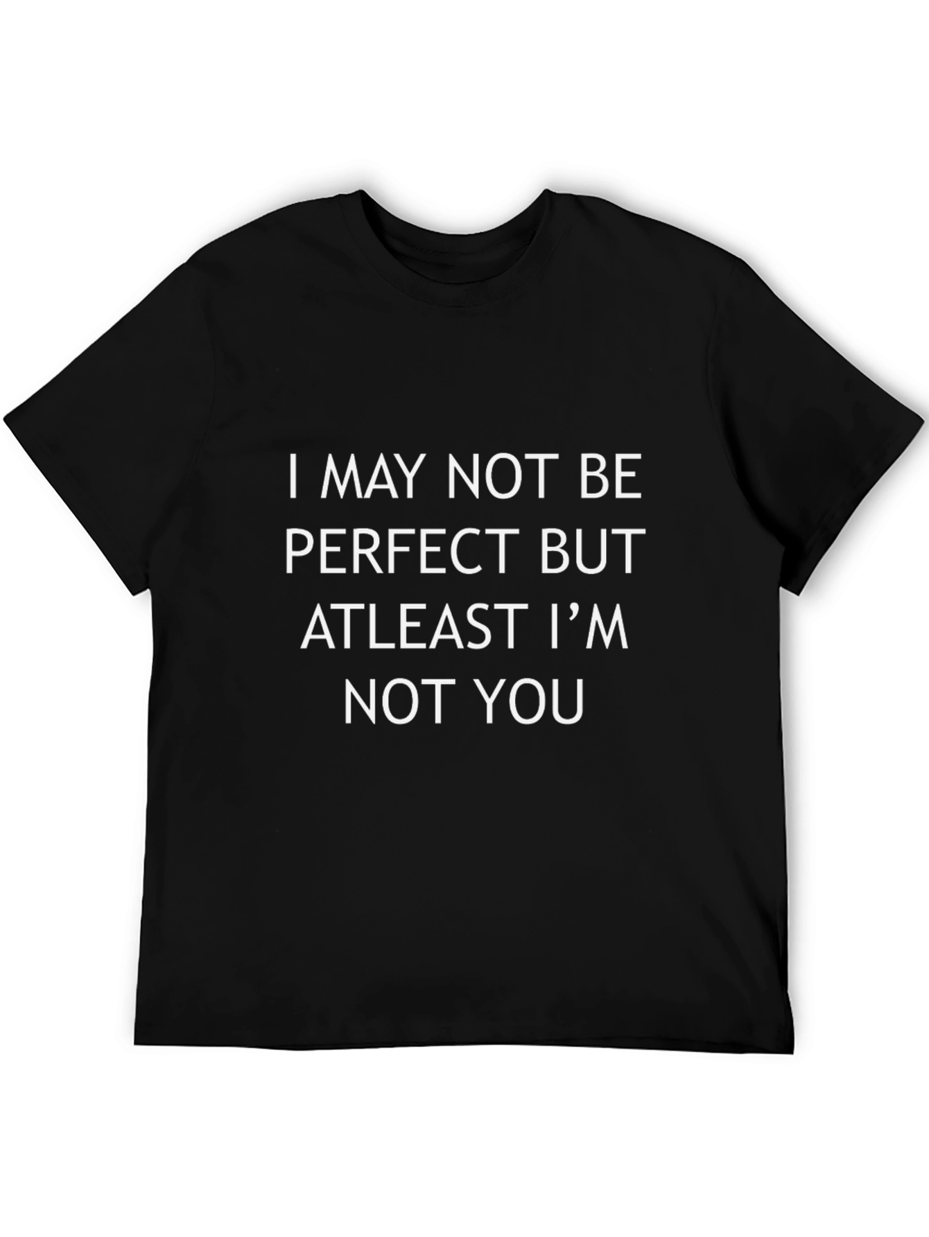 Funny Sarcastic T-Shirt: I May Not Be Perfect