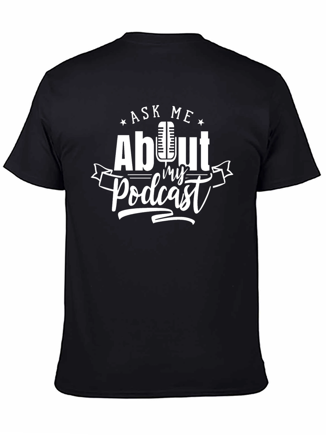 Ask Me About My Podcast T-Shirt - Black