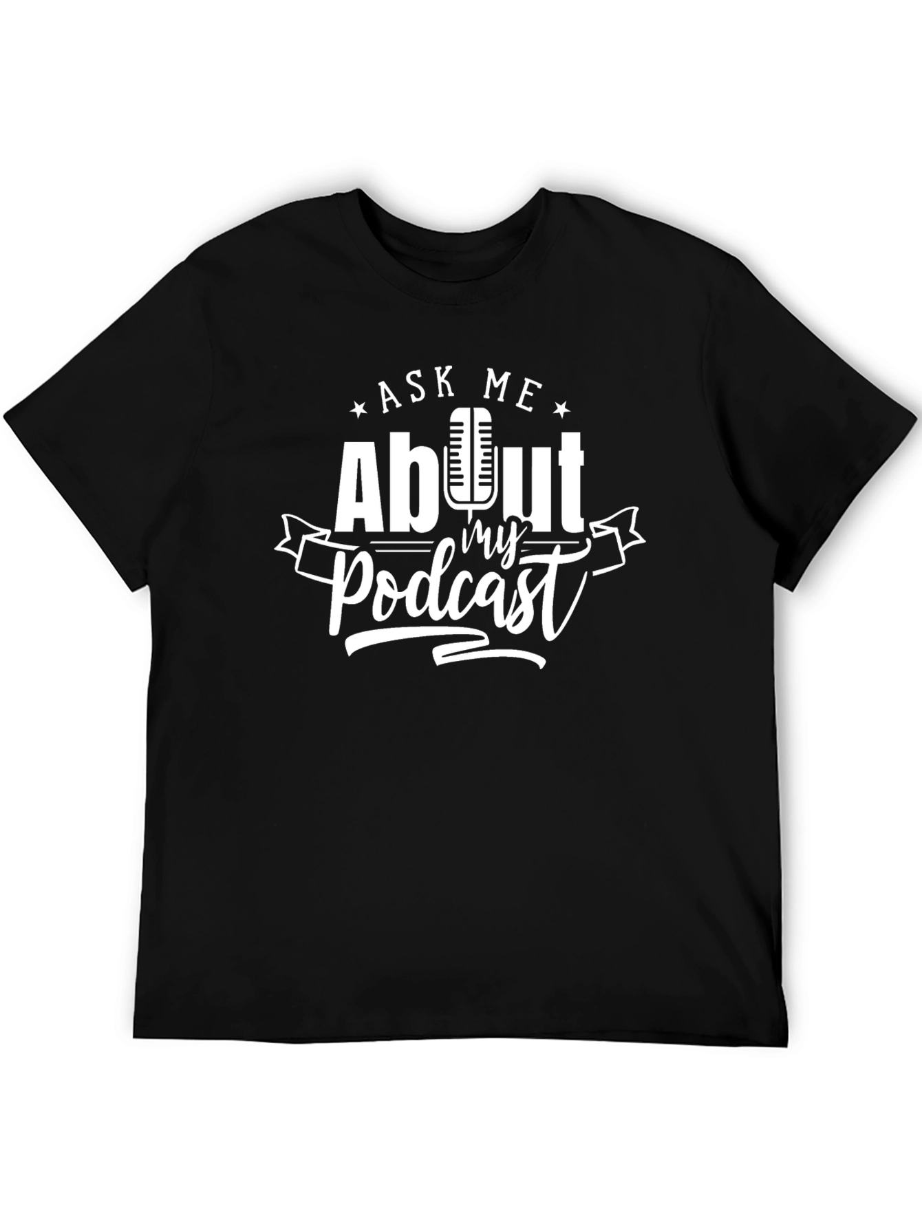 Ask Me About My Podcast T-Shirt - Black