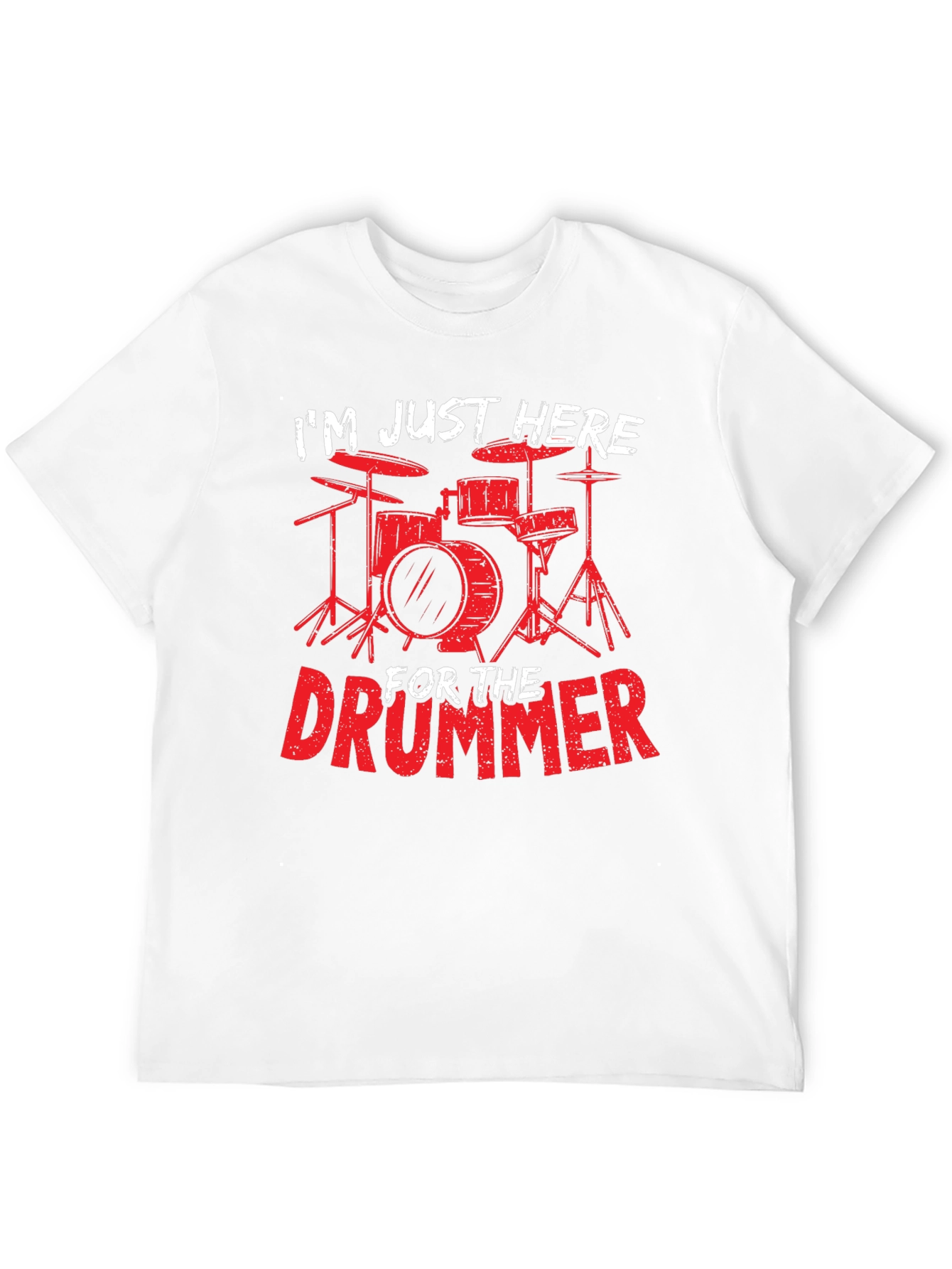 Drummer T-Shirt: Im Just Here For The Drummer