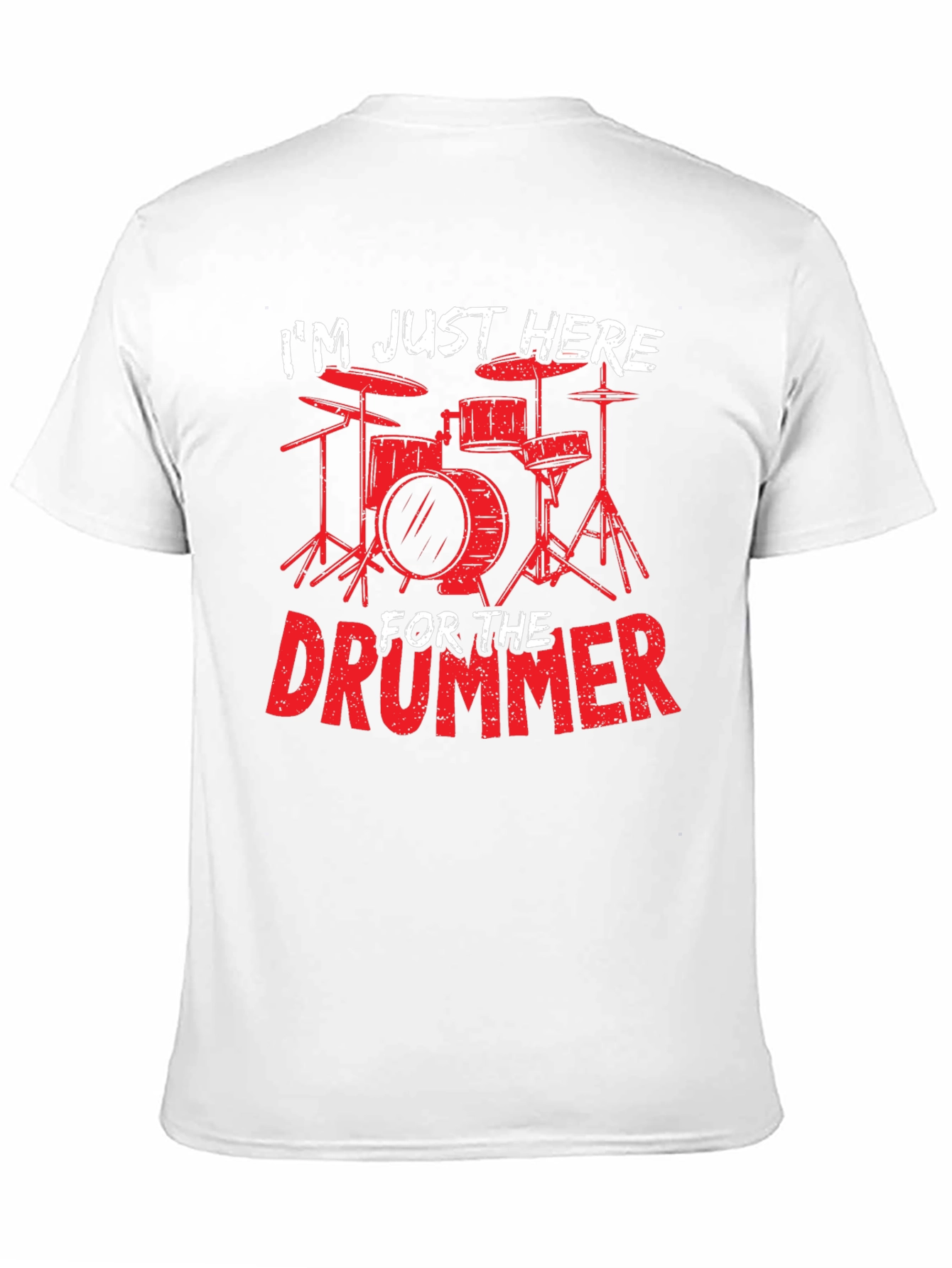 Drummer T-Shirt: Im Just Here For The Drummer