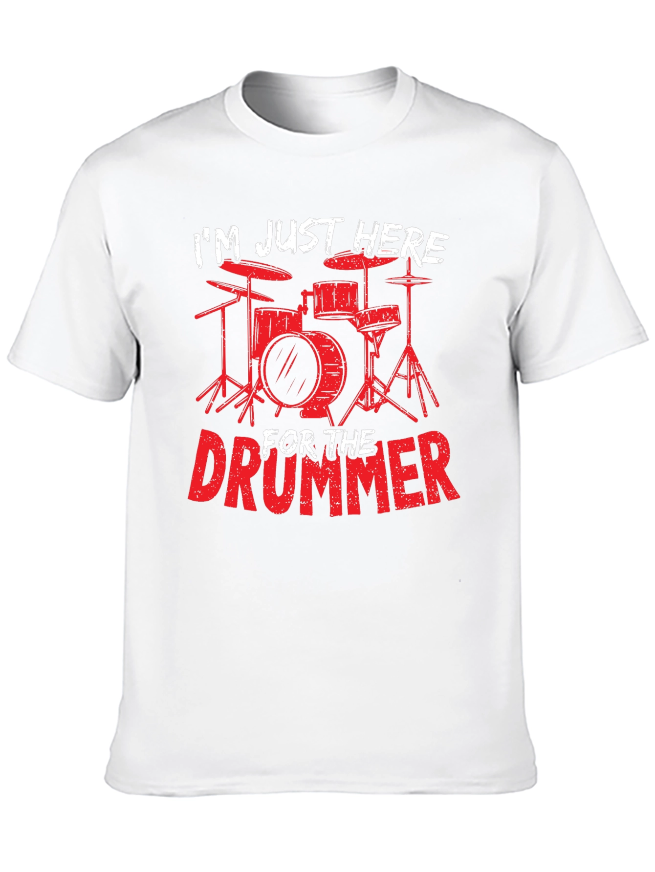 Drummer T-Shirt: Im Just Here For The Drummer