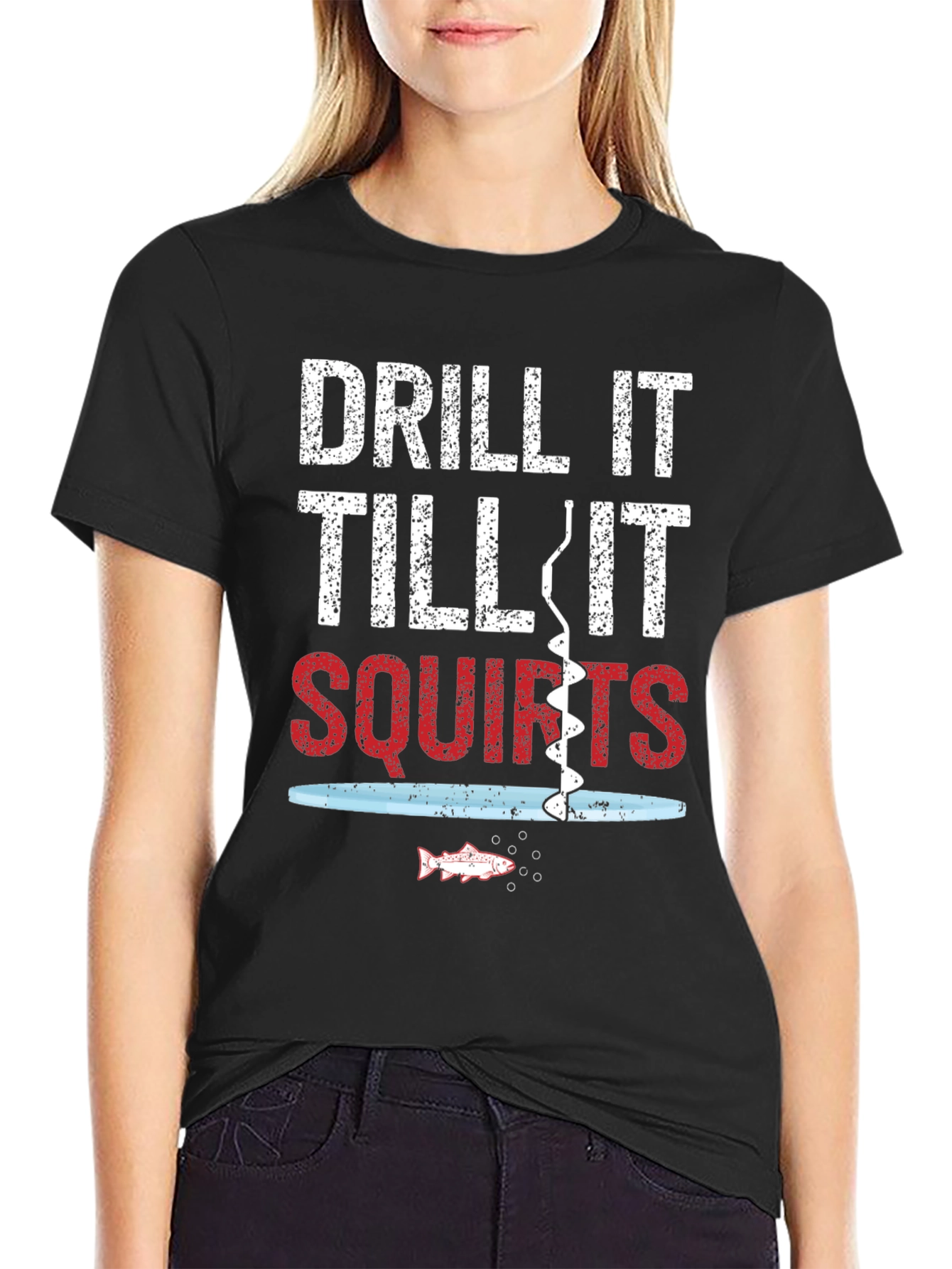 Drill It Till It Squirts Fishing Graphic Tee