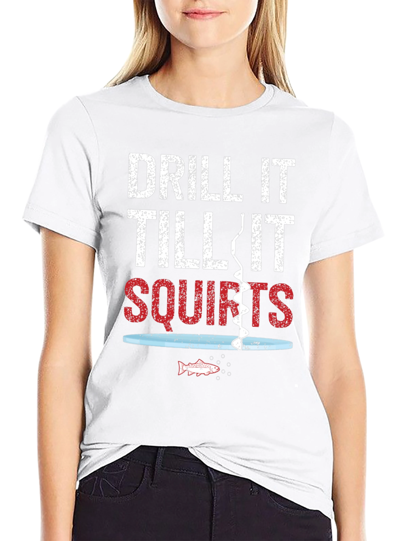 Drill It Till It Squirts Fishing Graphic Tee