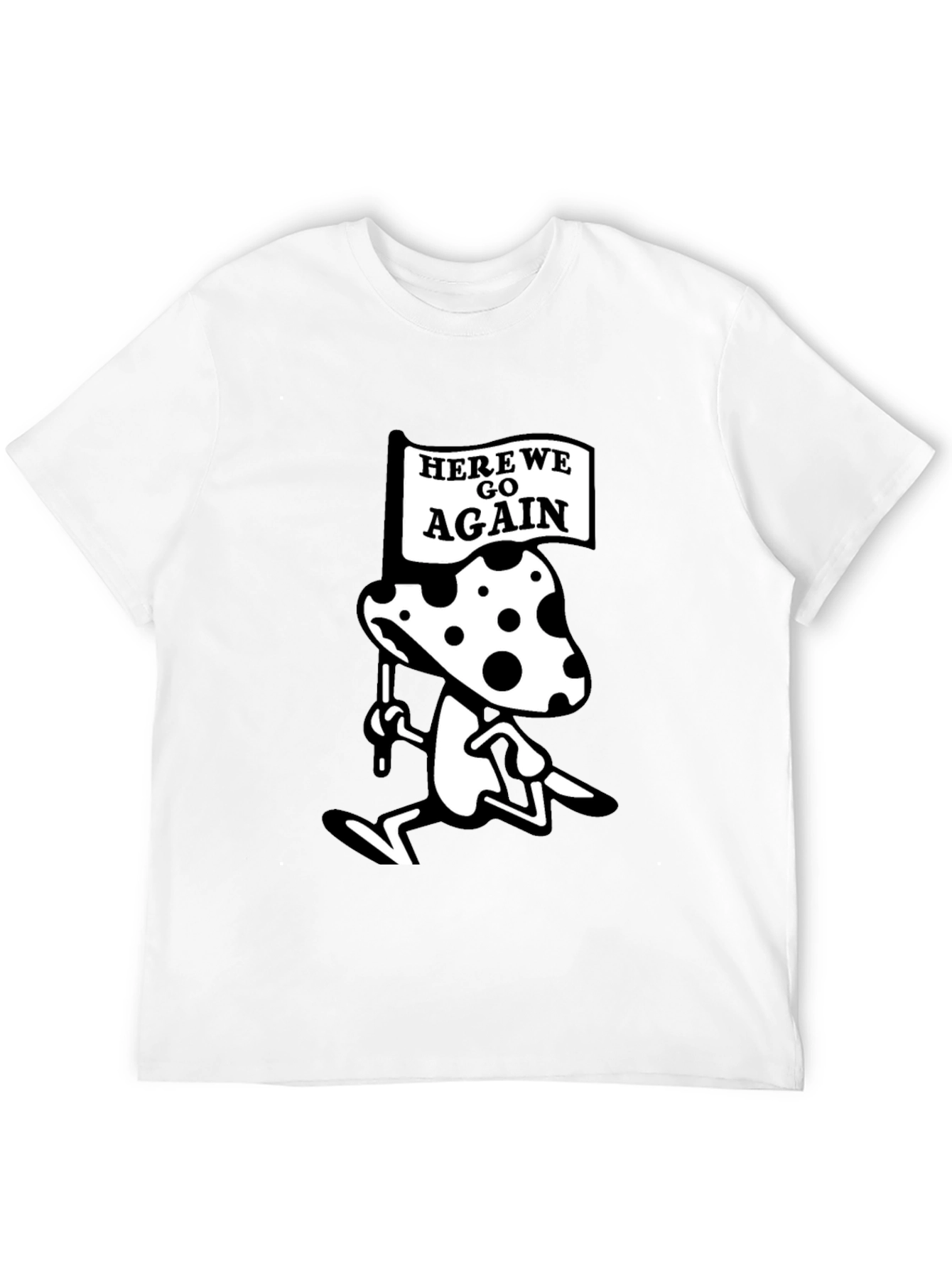 Here We Go Again Mushroom T-Shirt