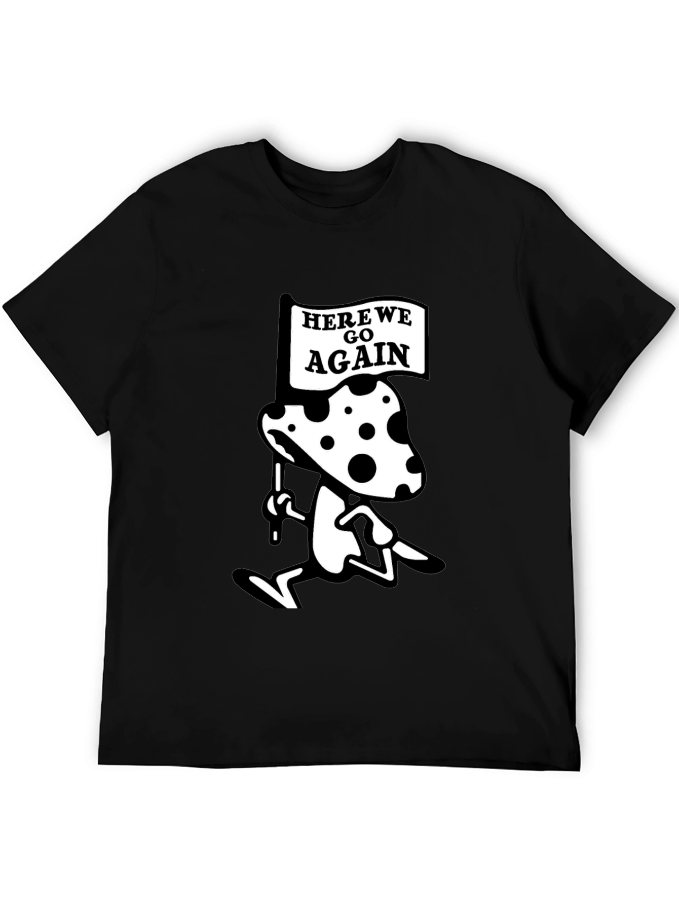 Here We Go Again Mushroom T-Shirt