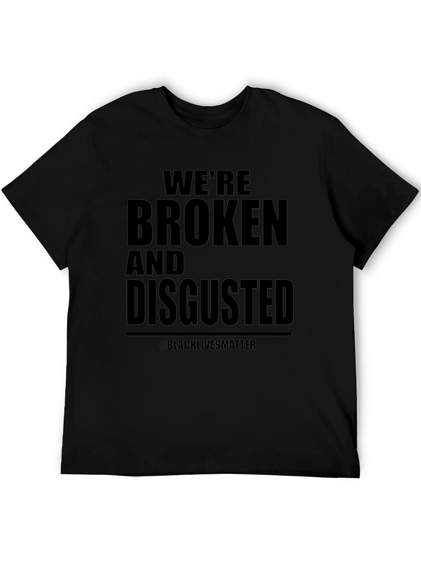 Were Broken & Disgusted T-Shirt BLM