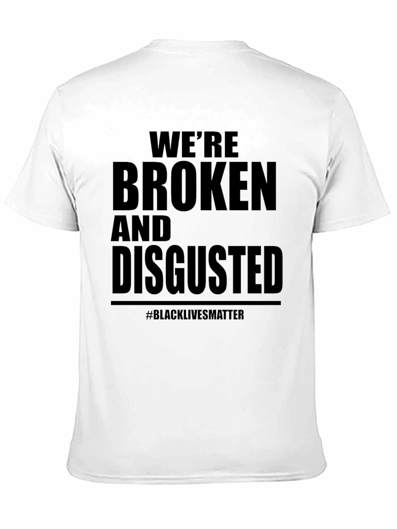 Were Broken & Disgusted T-Shirt BLM
