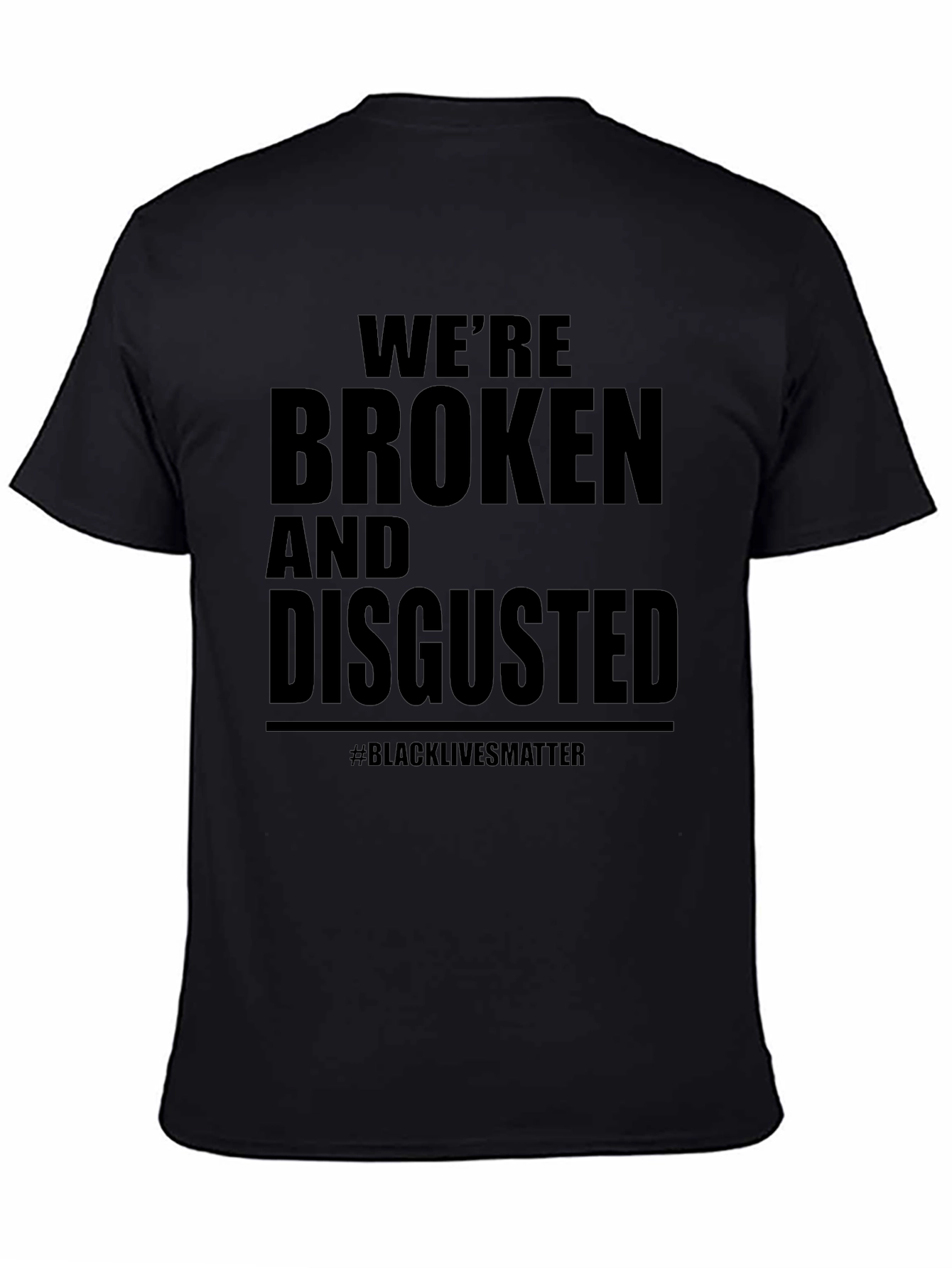 Were Broken & Disgusted T-Shirt BLM