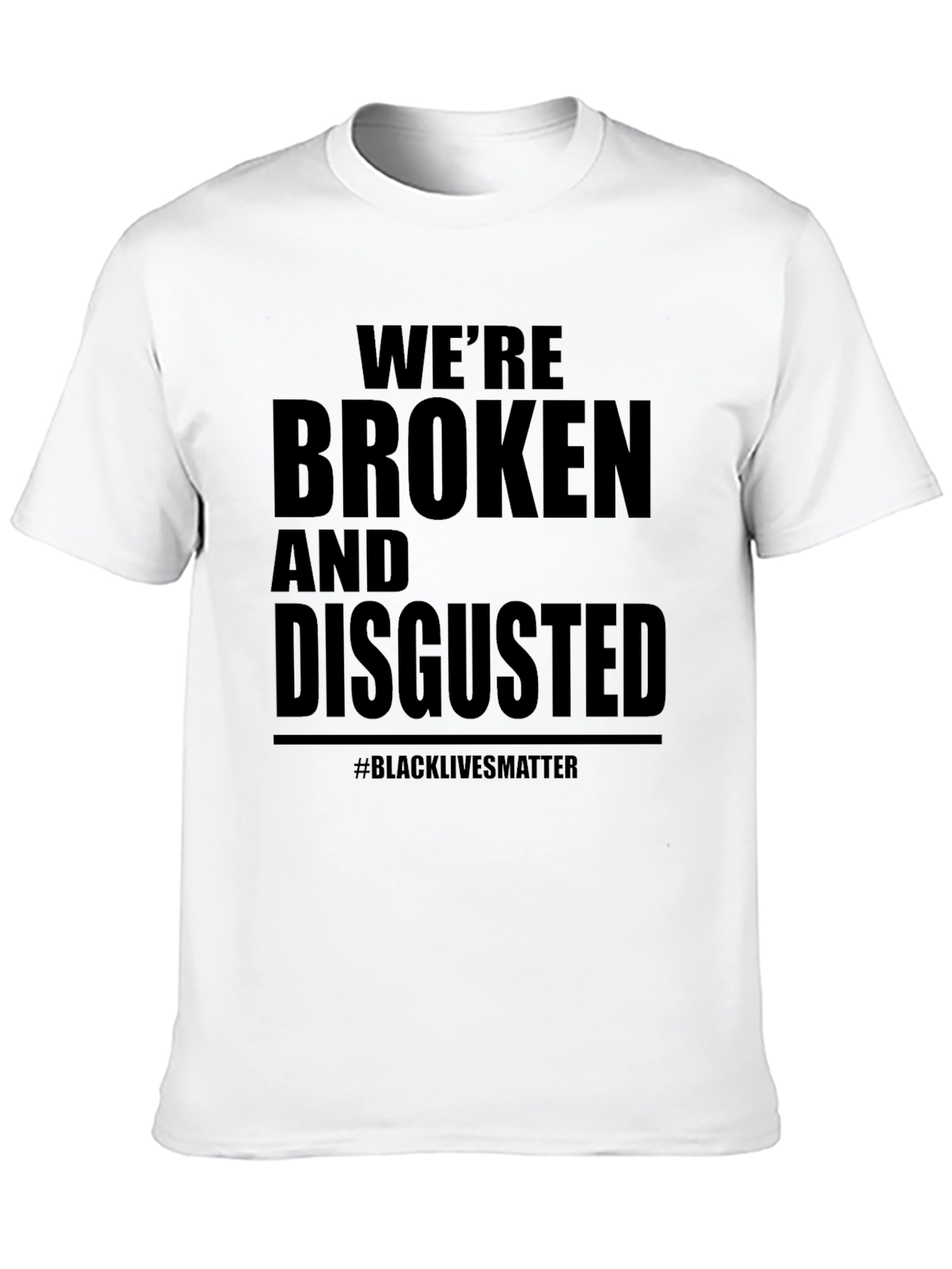 Were Broken & Disgusted T-Shirt BLM