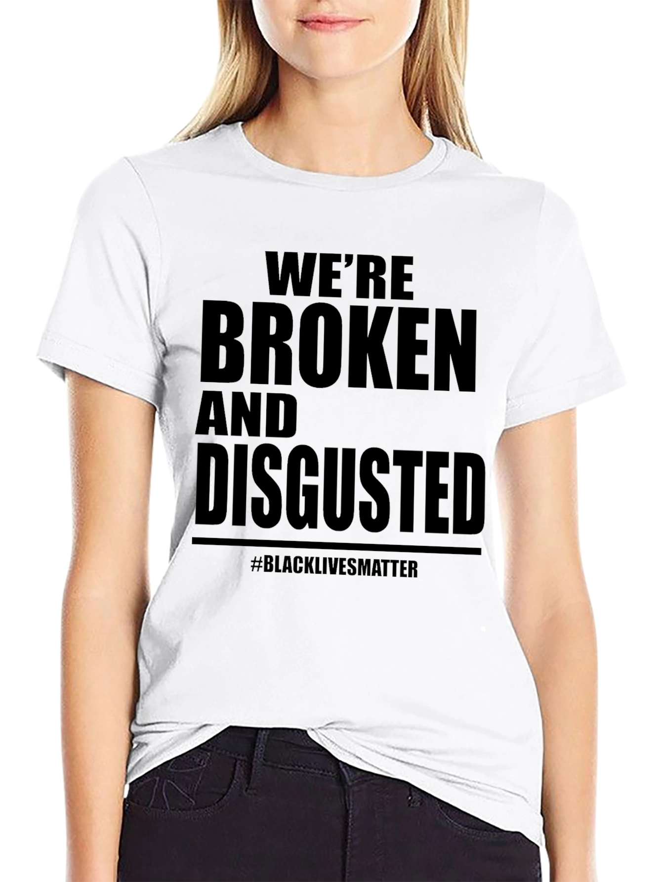 Were Broken & Disgusted T-Shirt BLM