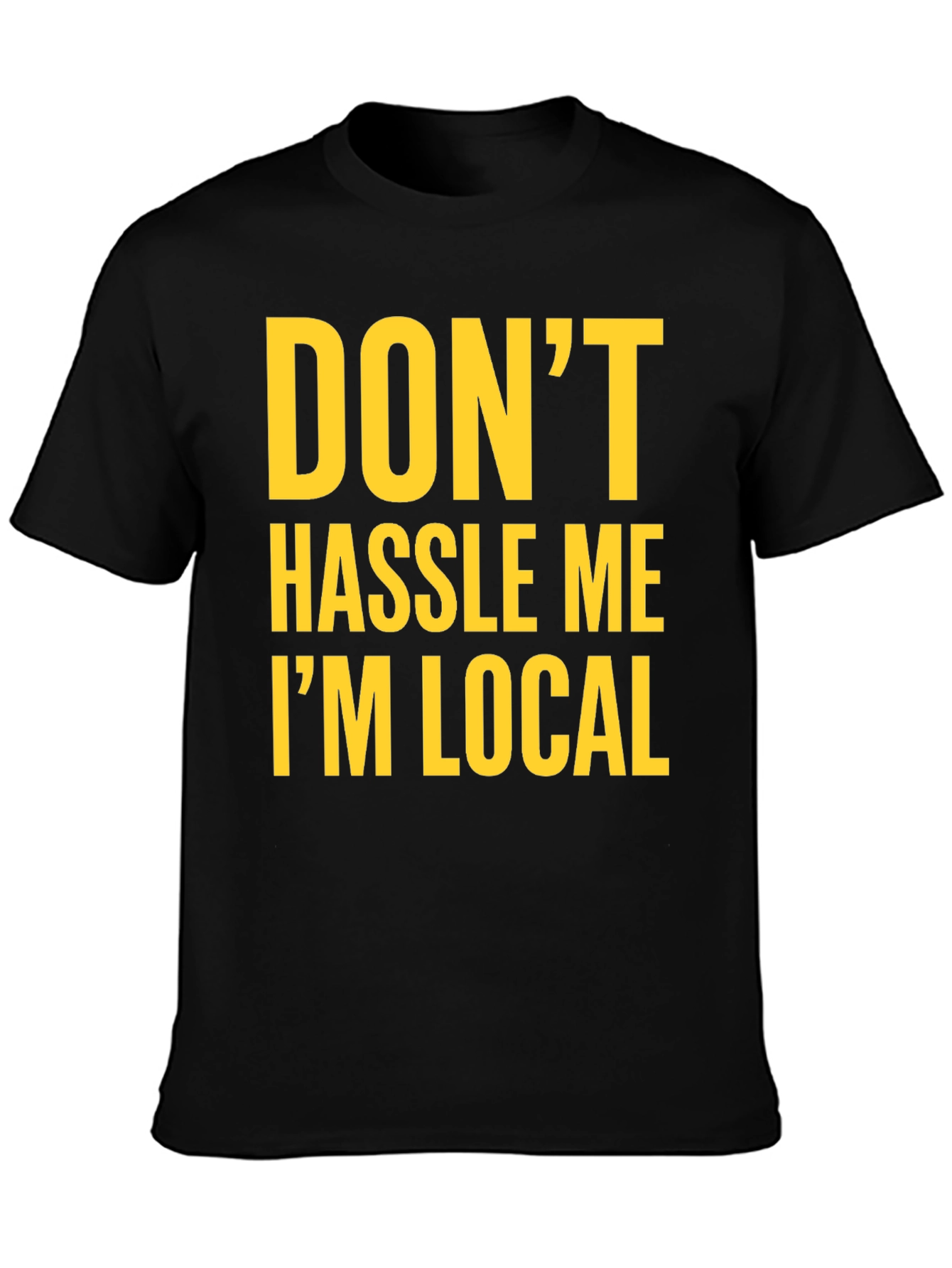 Dont Hassle Me Im Local Graphic Tee - Black