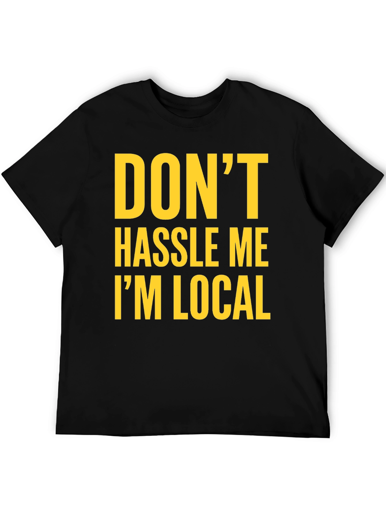 Dont Hassle Me Im Local Graphic Tee - Black