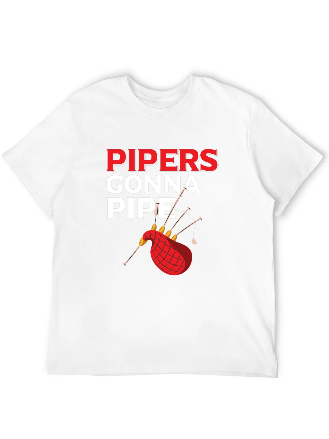 Pipers Gonna Pipe T-Shirt - Bagpipe Humor
