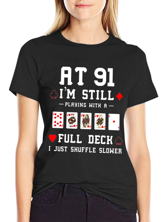 At 91 Im Still Playing with a Full Deck T-Shirt