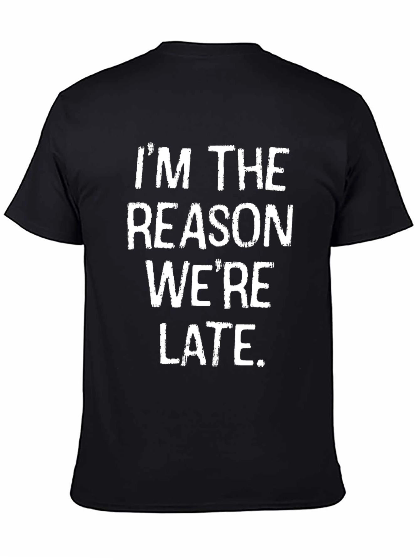 Im the Reason Were Late Graphic T-Shirt