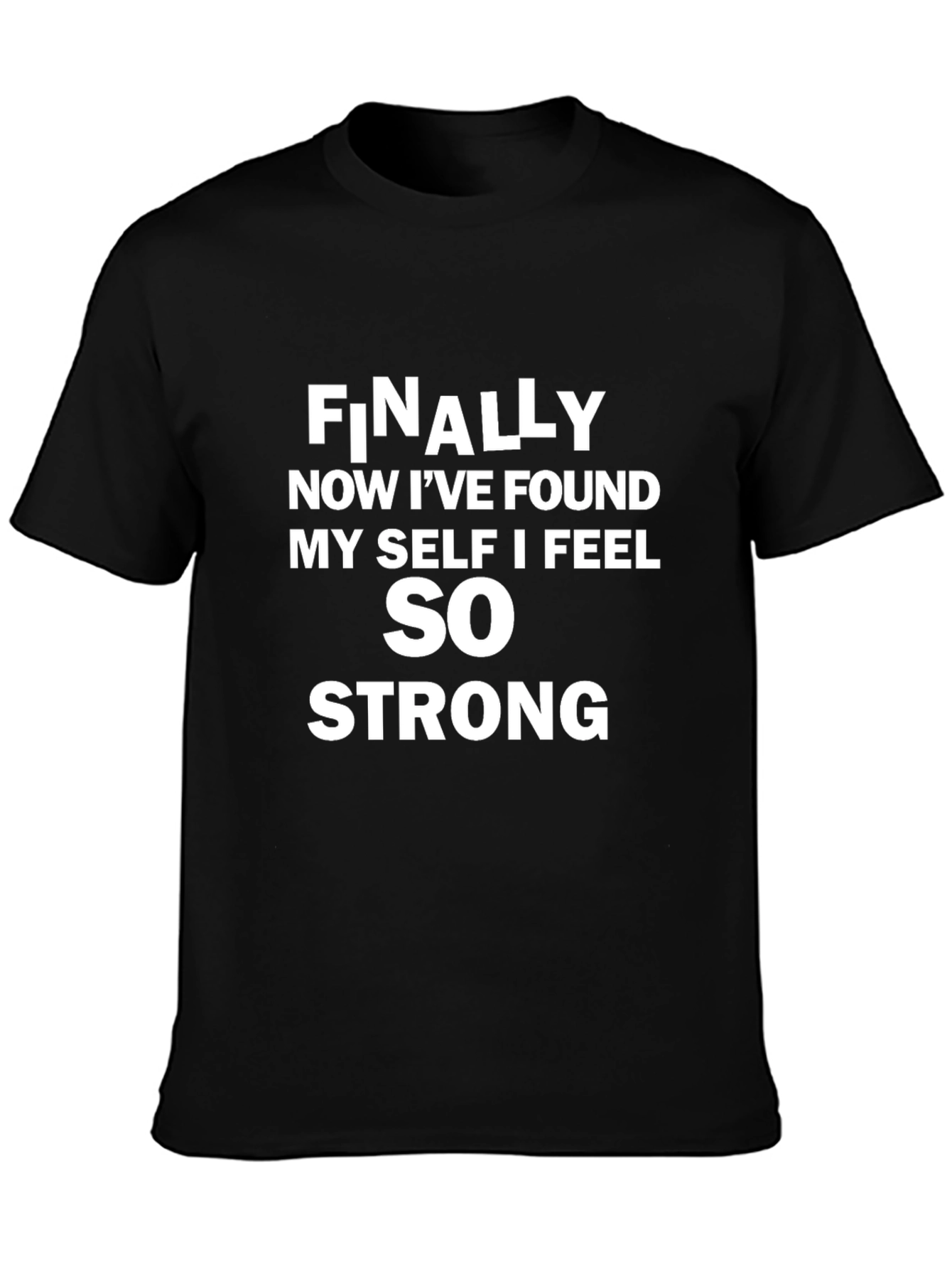 Inspirational T-Shirt: Finally Now I Feel Strong