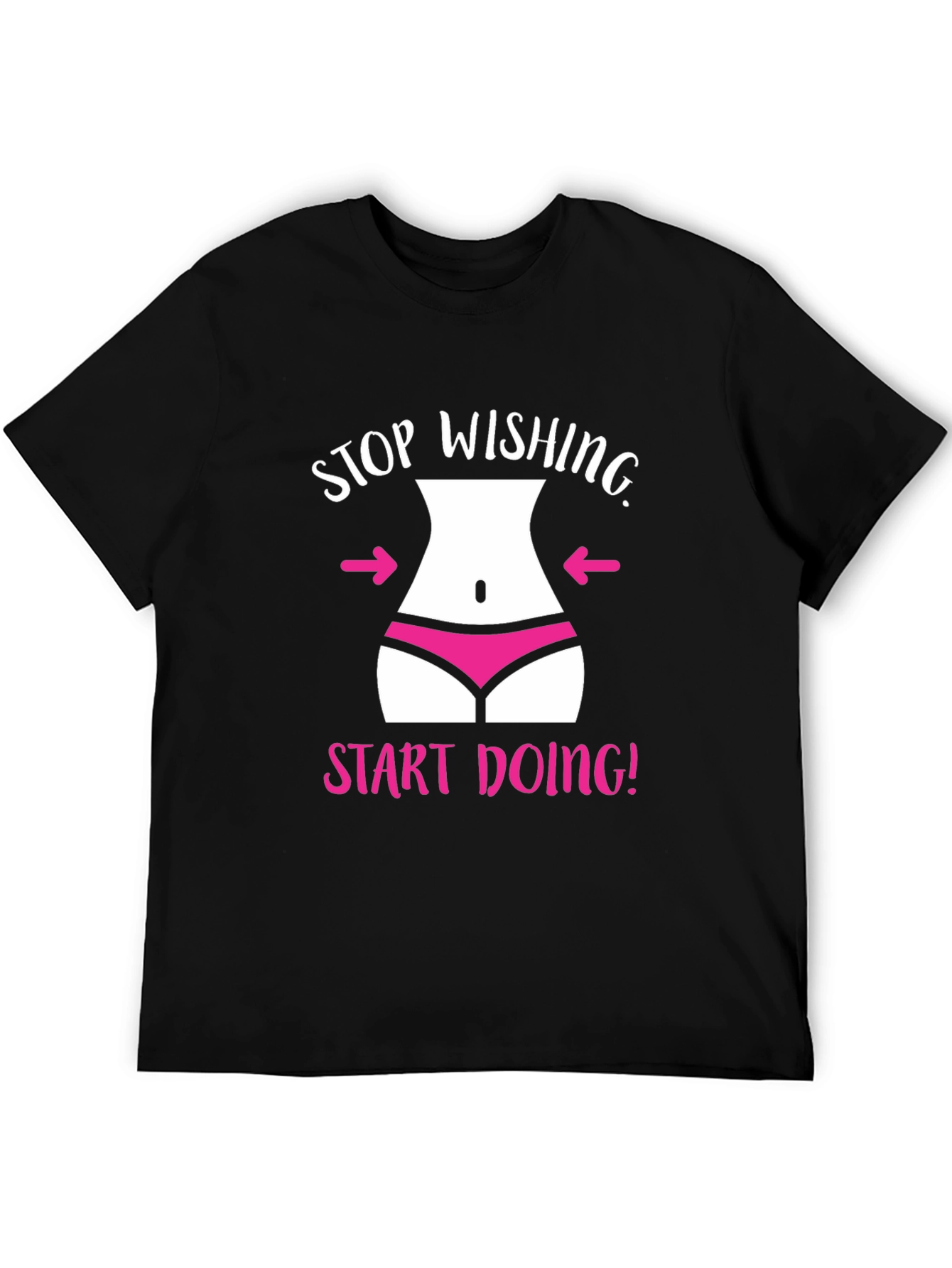 Stop Wishing T-Shirt Funny Gym Motivation Tee
