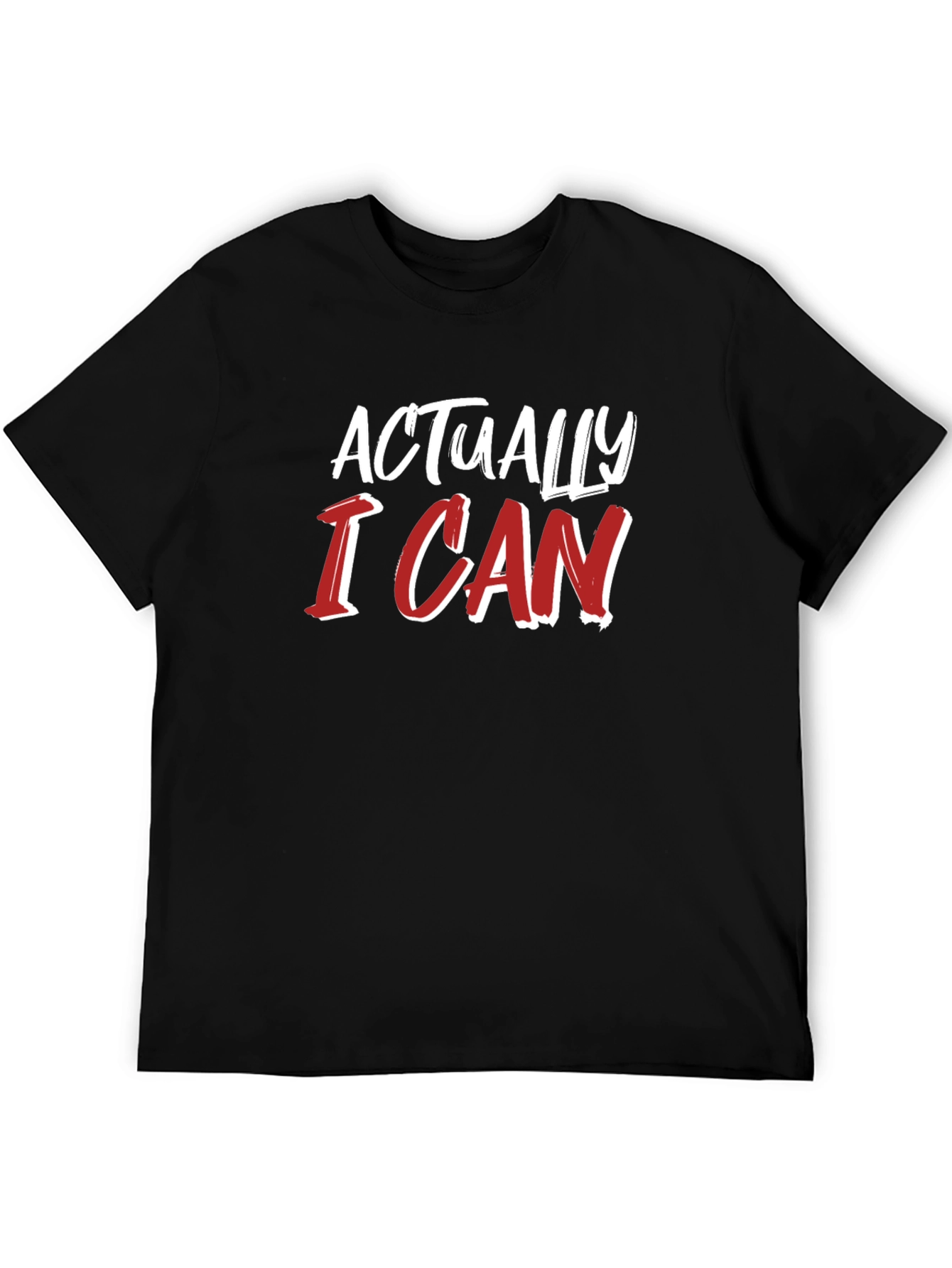 Actually I Can T-Shirt - Motivational Tee