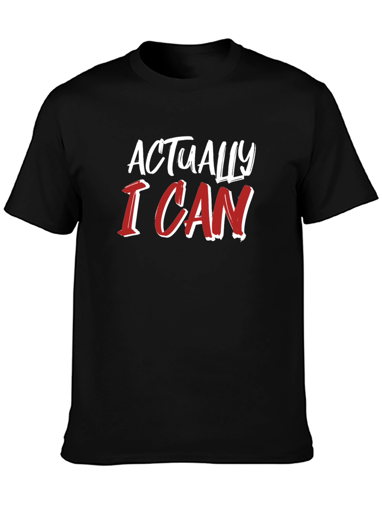 Actually I Can T-Shirt - Motivational Tee
