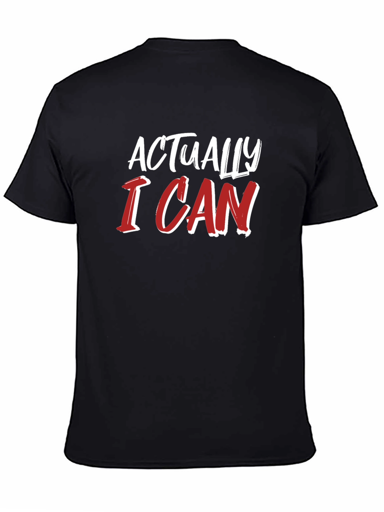 Actually I Can T-Shirt - Motivational Tee