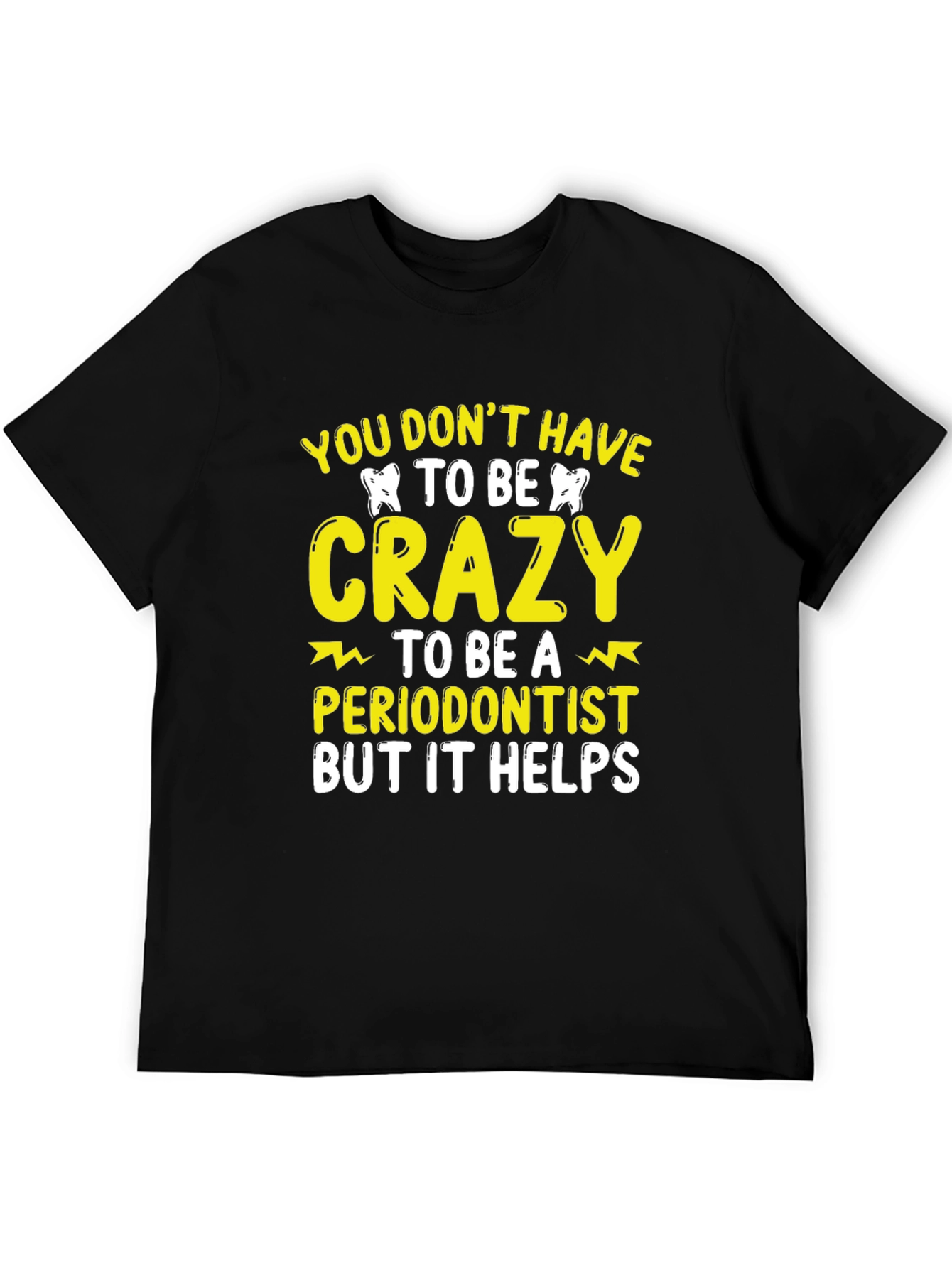 Crazy Periodontist T-Shirt Funny Dentist Tee