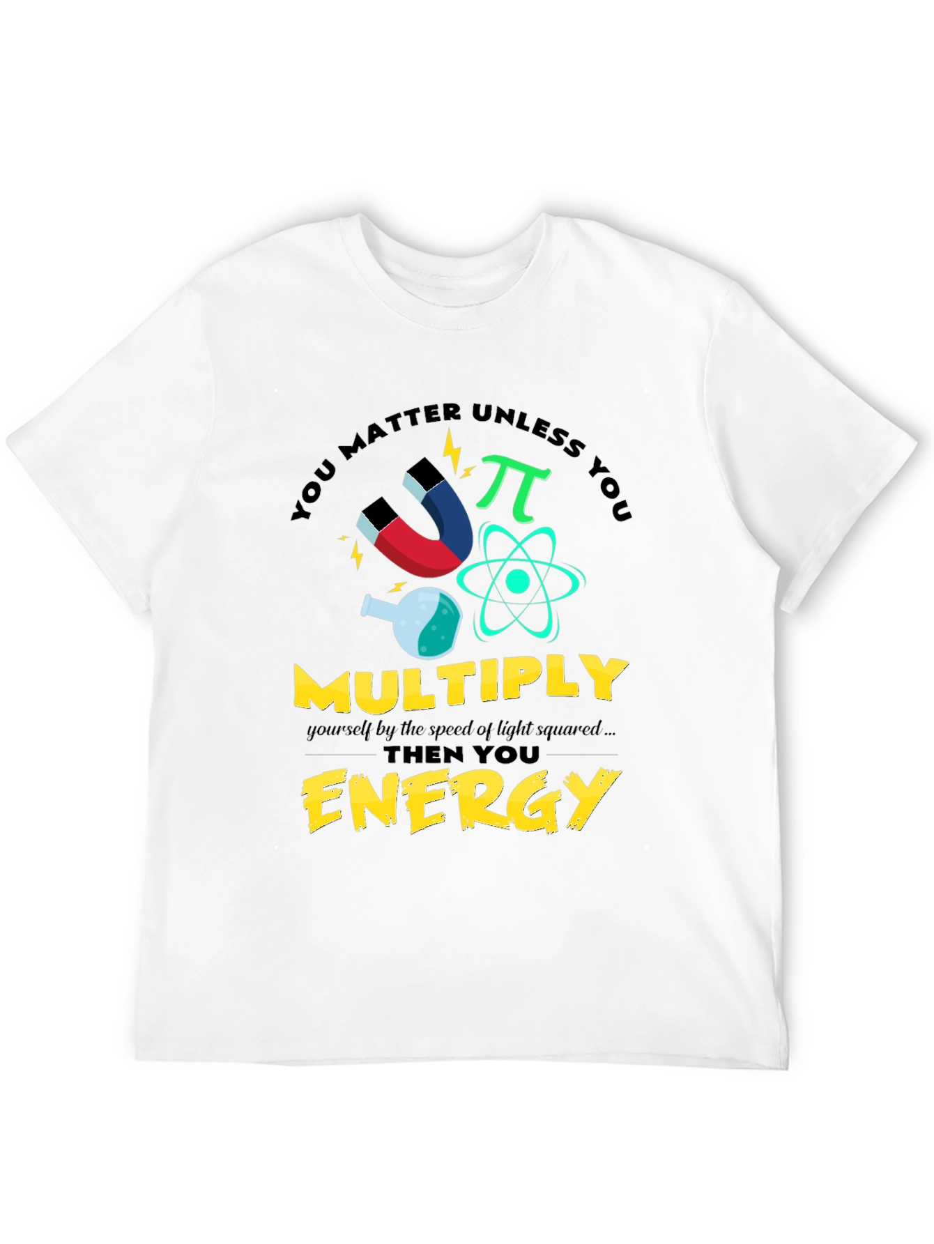 You Matter Unless You Multiply Energy T-Shirt