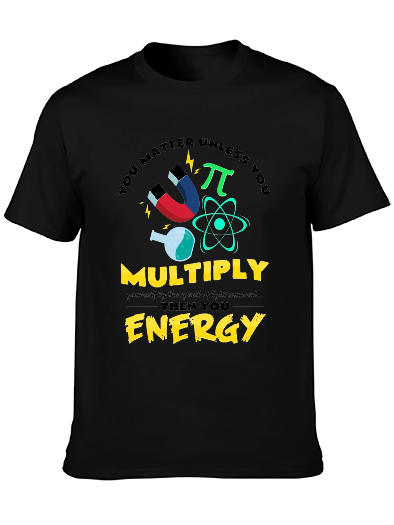 You Matter Unless You Multiply Energy T-Shirt
