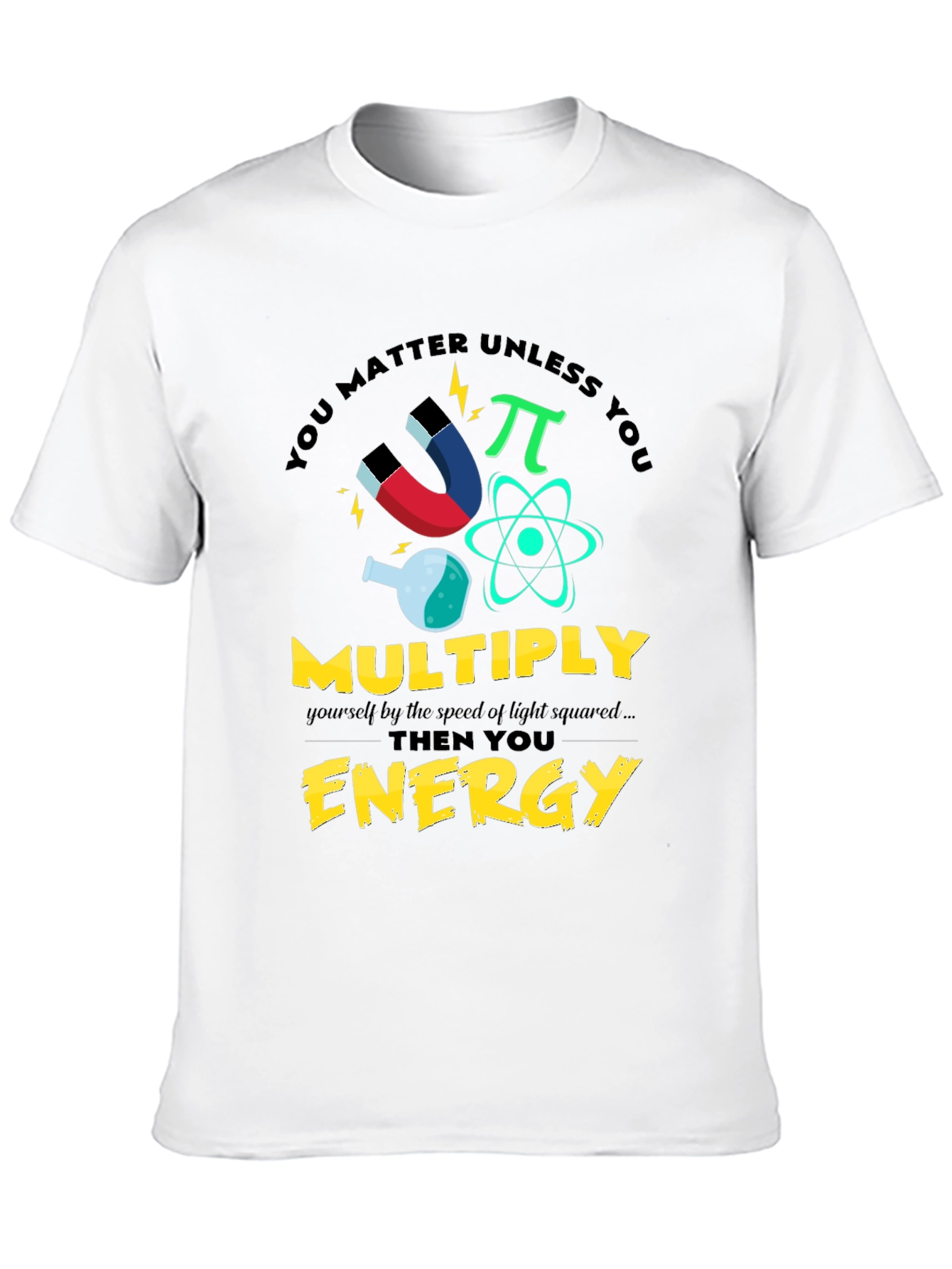 You Matter Unless You Multiply Energy T-Shirt