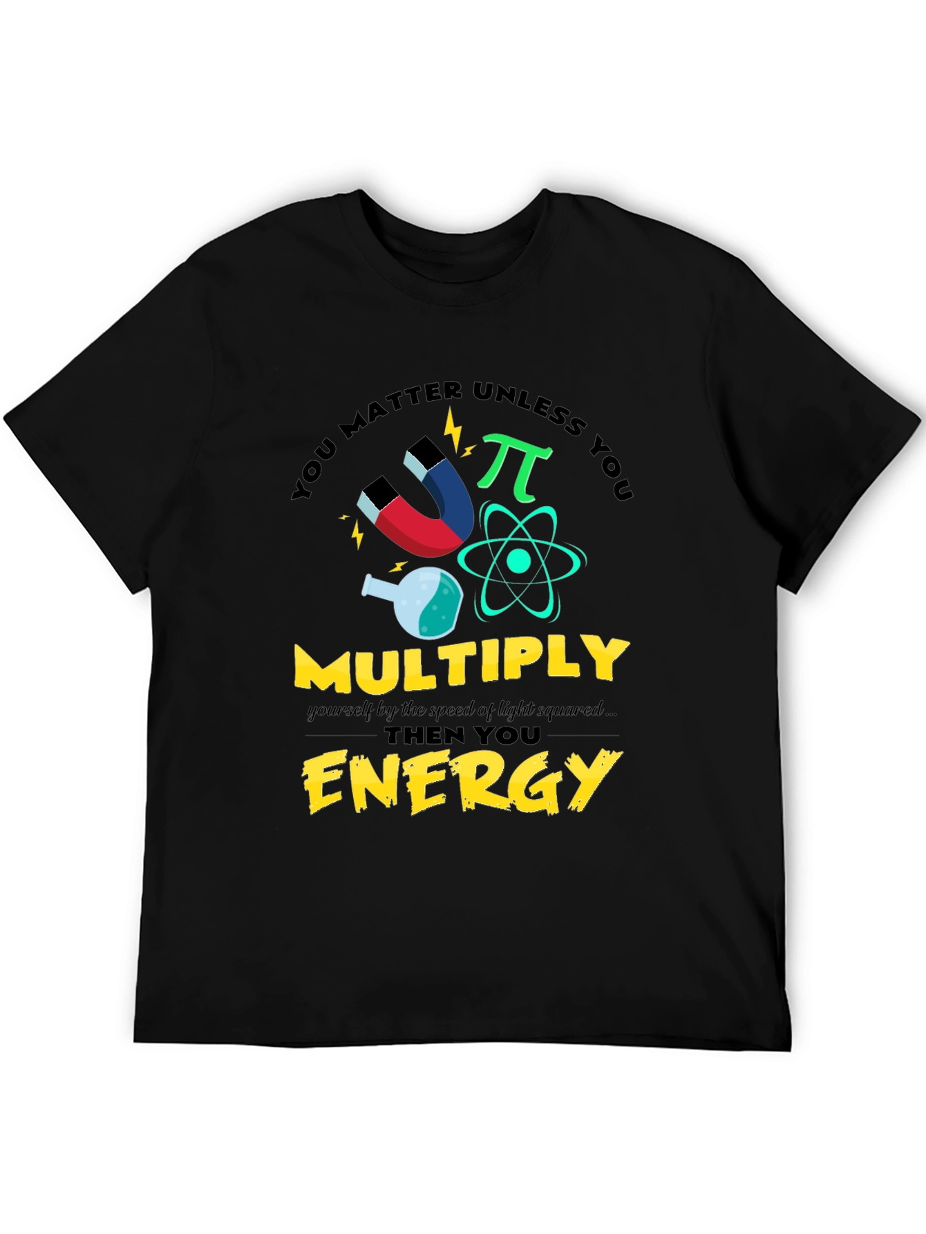 You Matter Unless You Multiply Energy T-Shirt