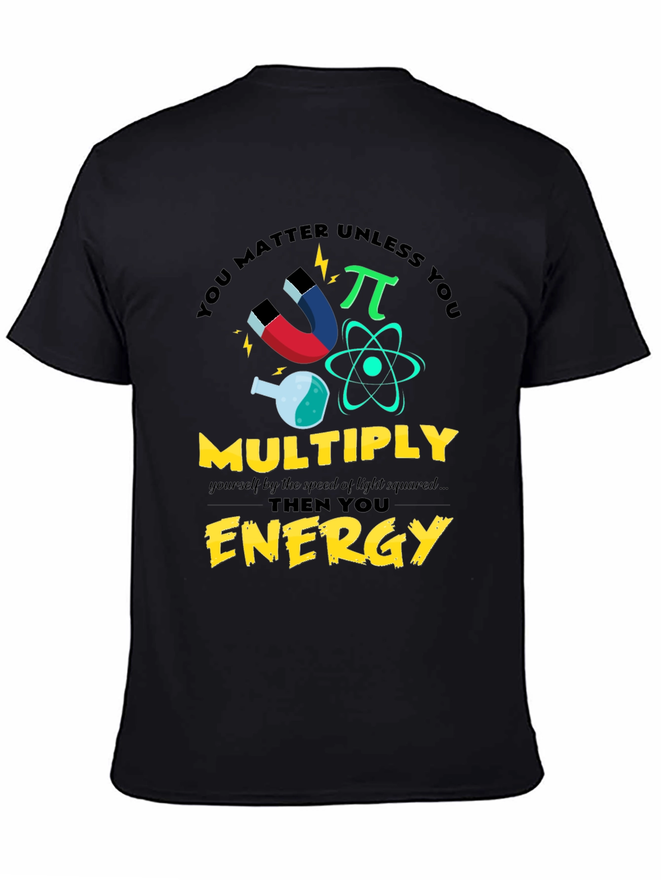 You Matter Unless You Multiply Energy T-Shirt