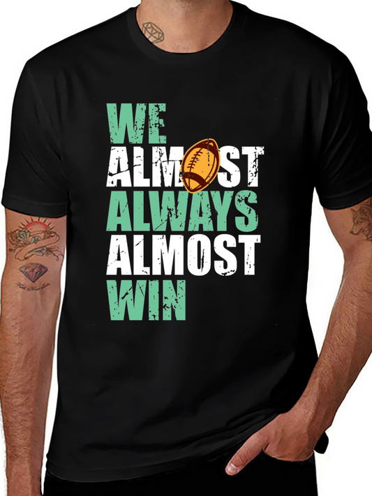 Funny Football T-Shirt - We Almost Always Almost Win!