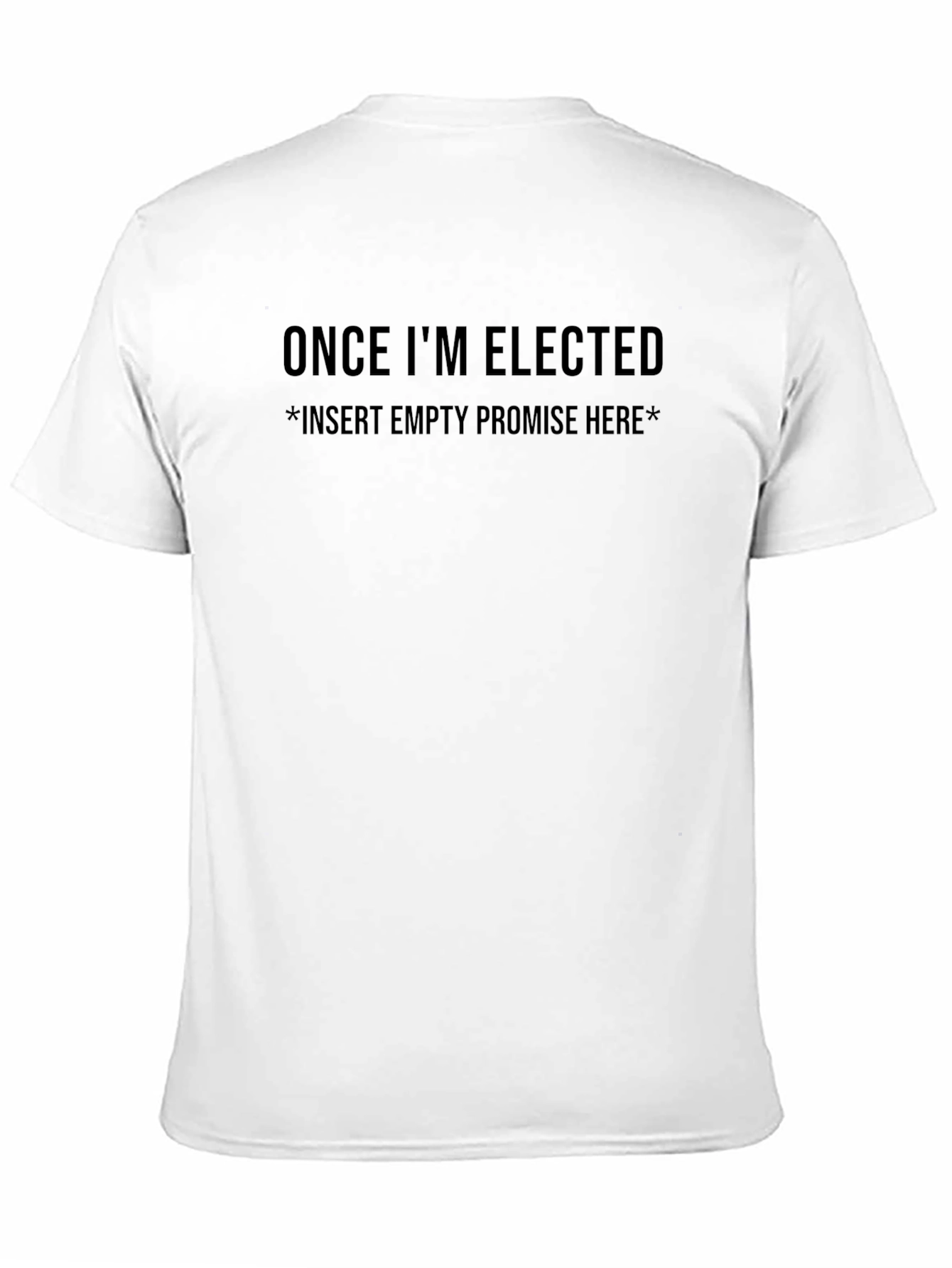Political Humor T-Shirt: Once Im Elected!