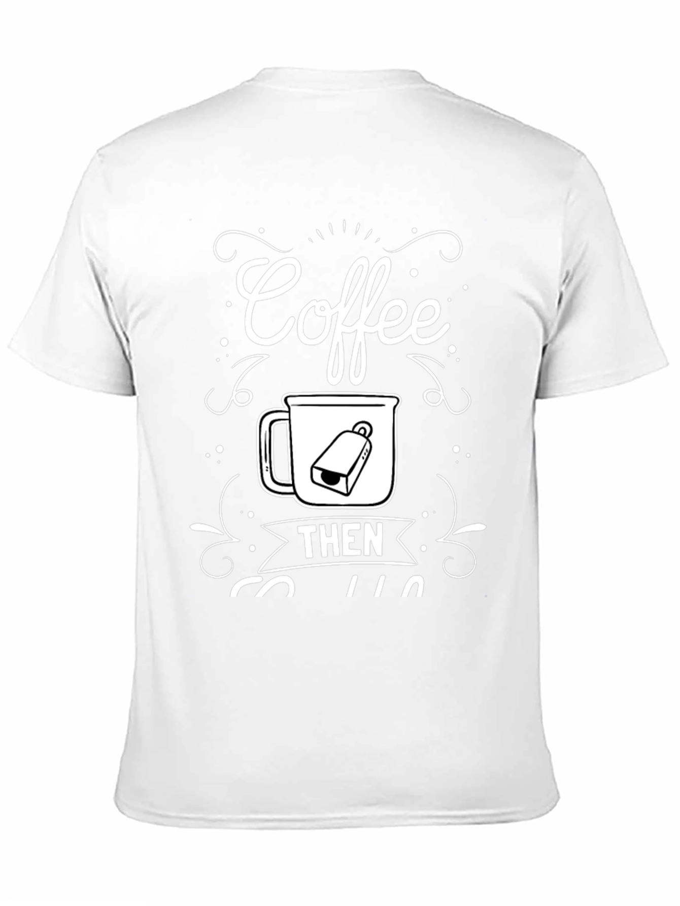 Coffee Then Coffee T-Shirt