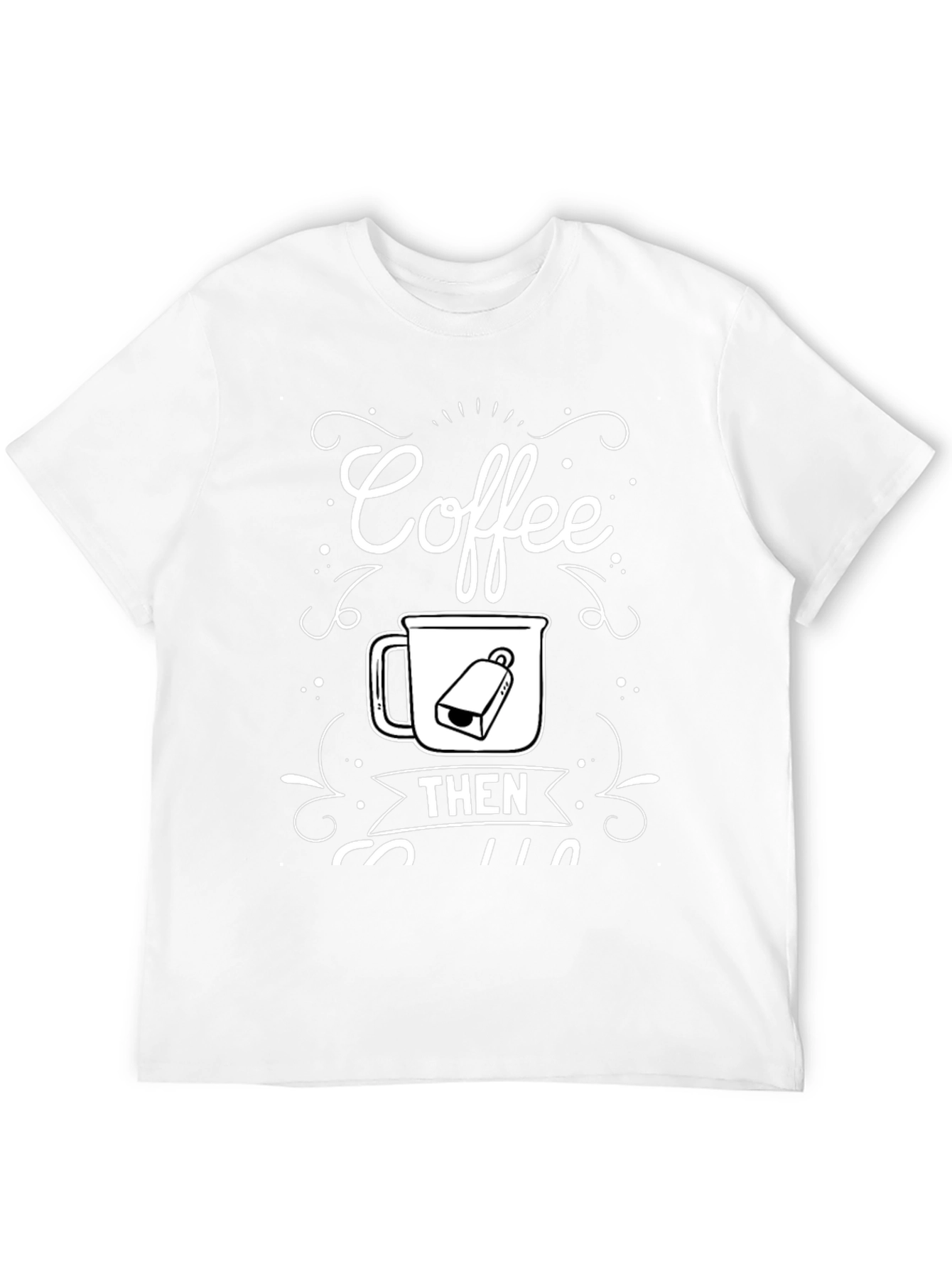 Coffee Then Coffee T-Shirt