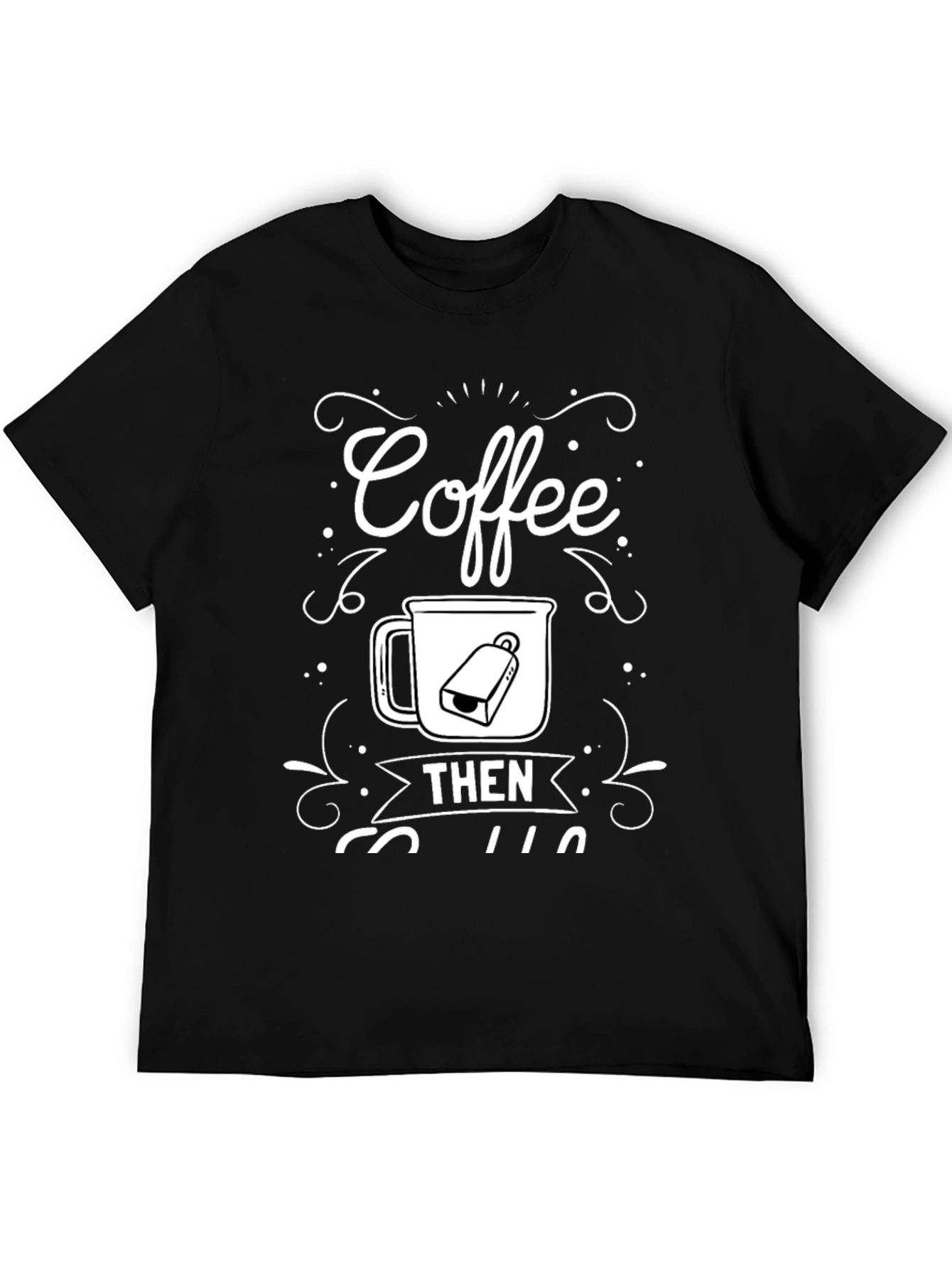 Coffee Then Coffee T-Shirt