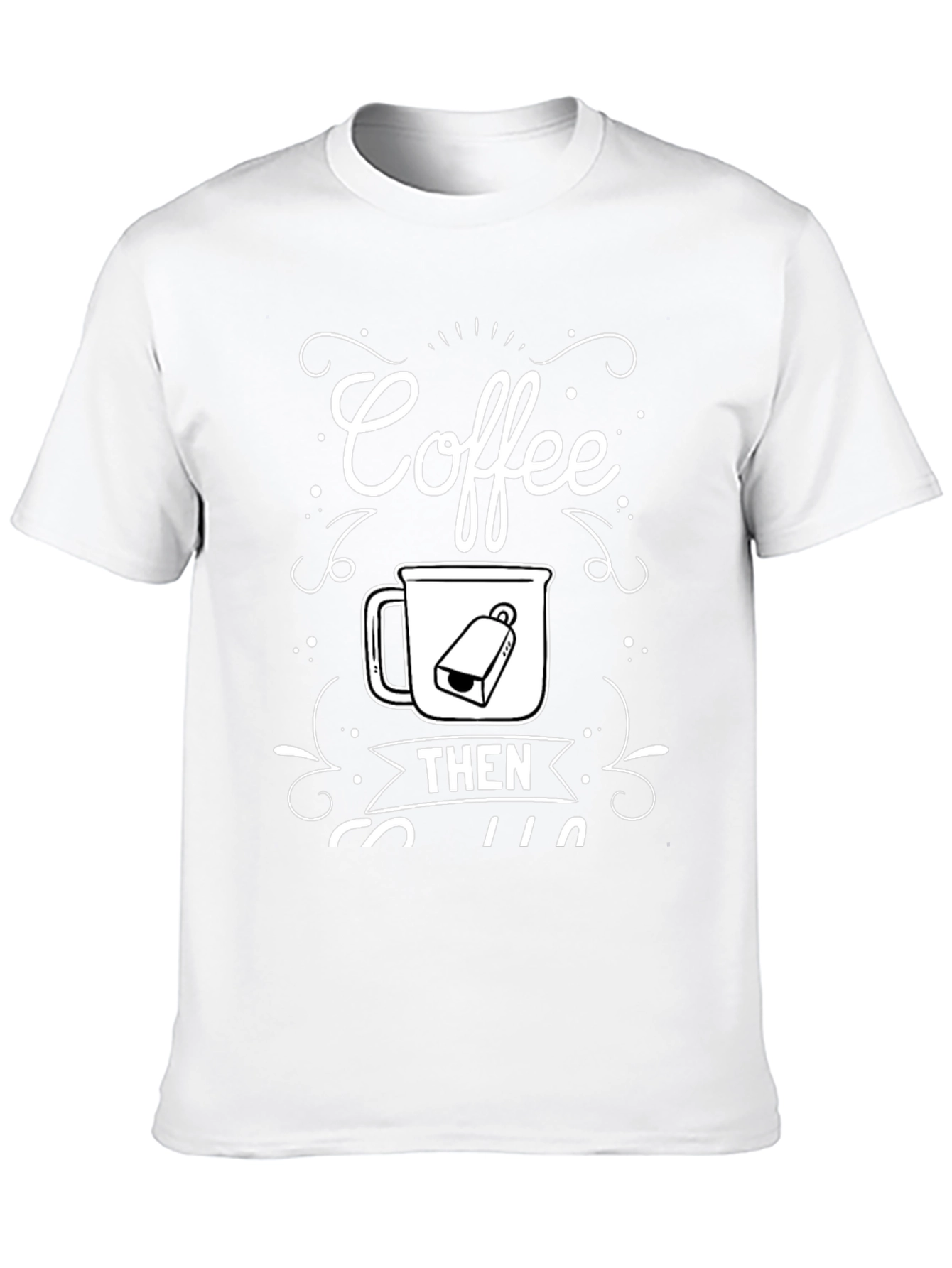 Coffee Then Coffee T-Shirt