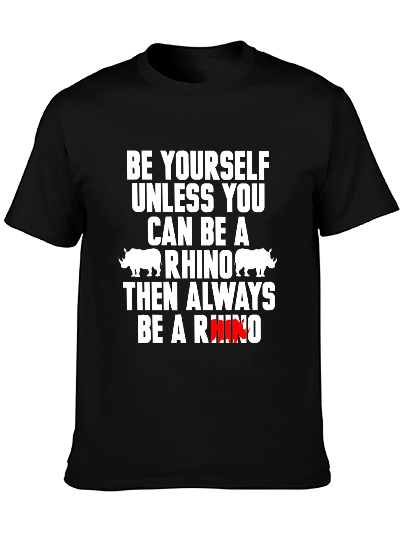 Be Yourself Unless You Can Be A Rhino T-Shirt
