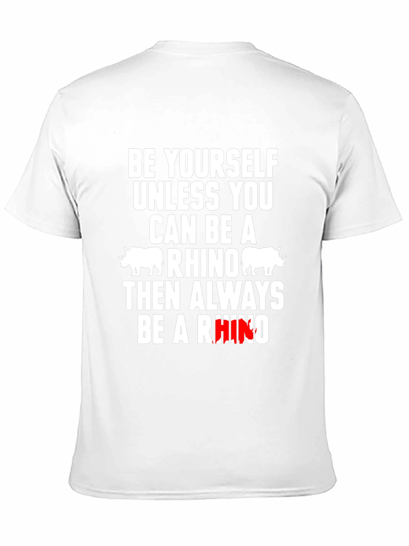 Be Yourself Unless You Can Be A Rhino T-Shirt